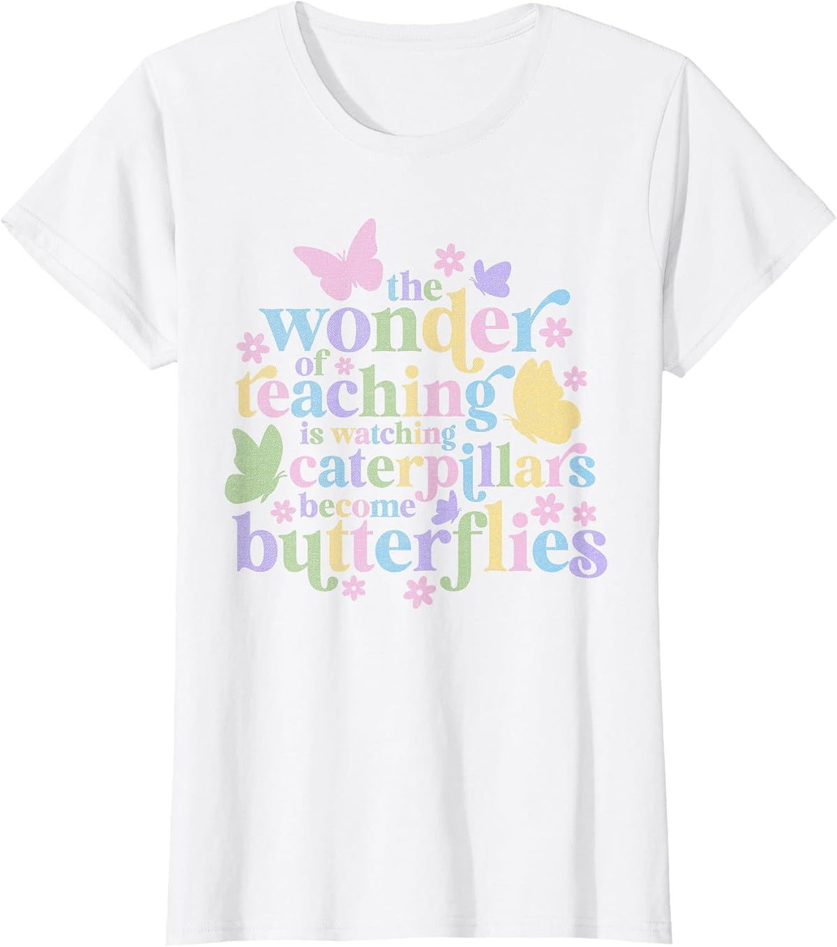 Wonder Teaching is Watching Caterpillars Become Butterflies Teacher Tee T-Shirt - White