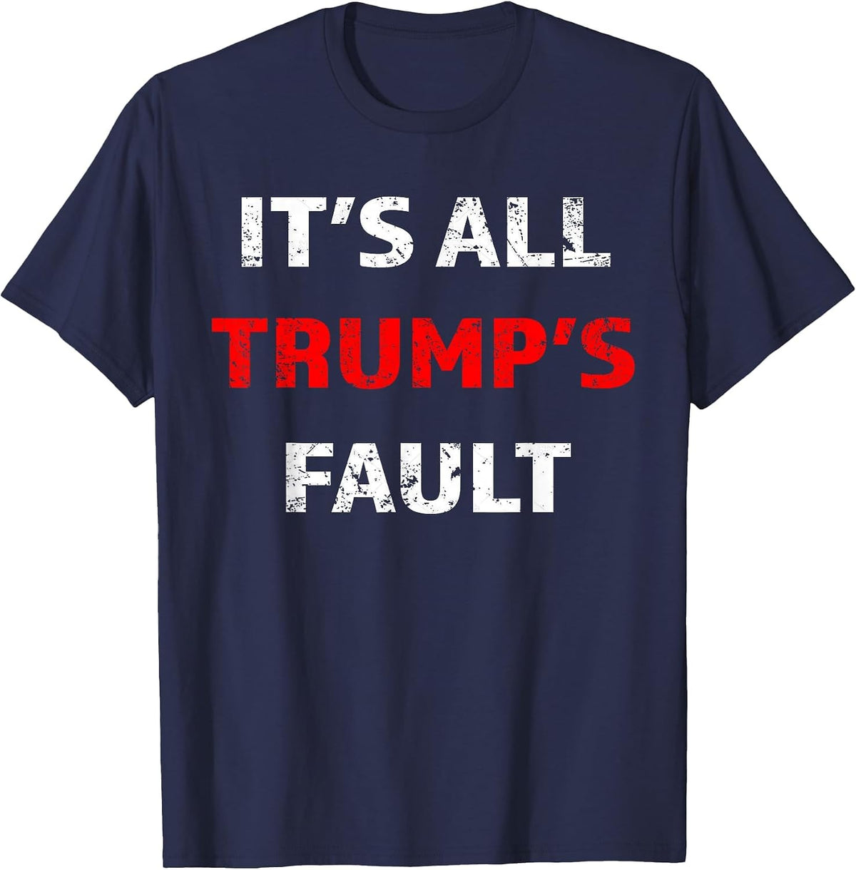 Funny Trump Saying Tee It's All Trump's Fault T-Shirt - Navy Blue