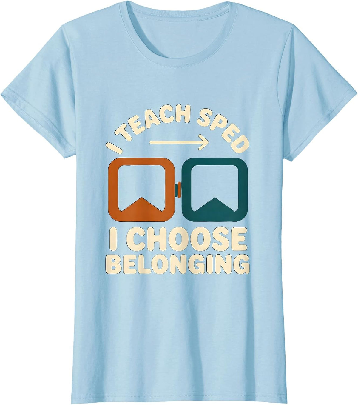 I Teach SPED I Choose Belonging Funny Special Education T-Shirt - Baby Blue