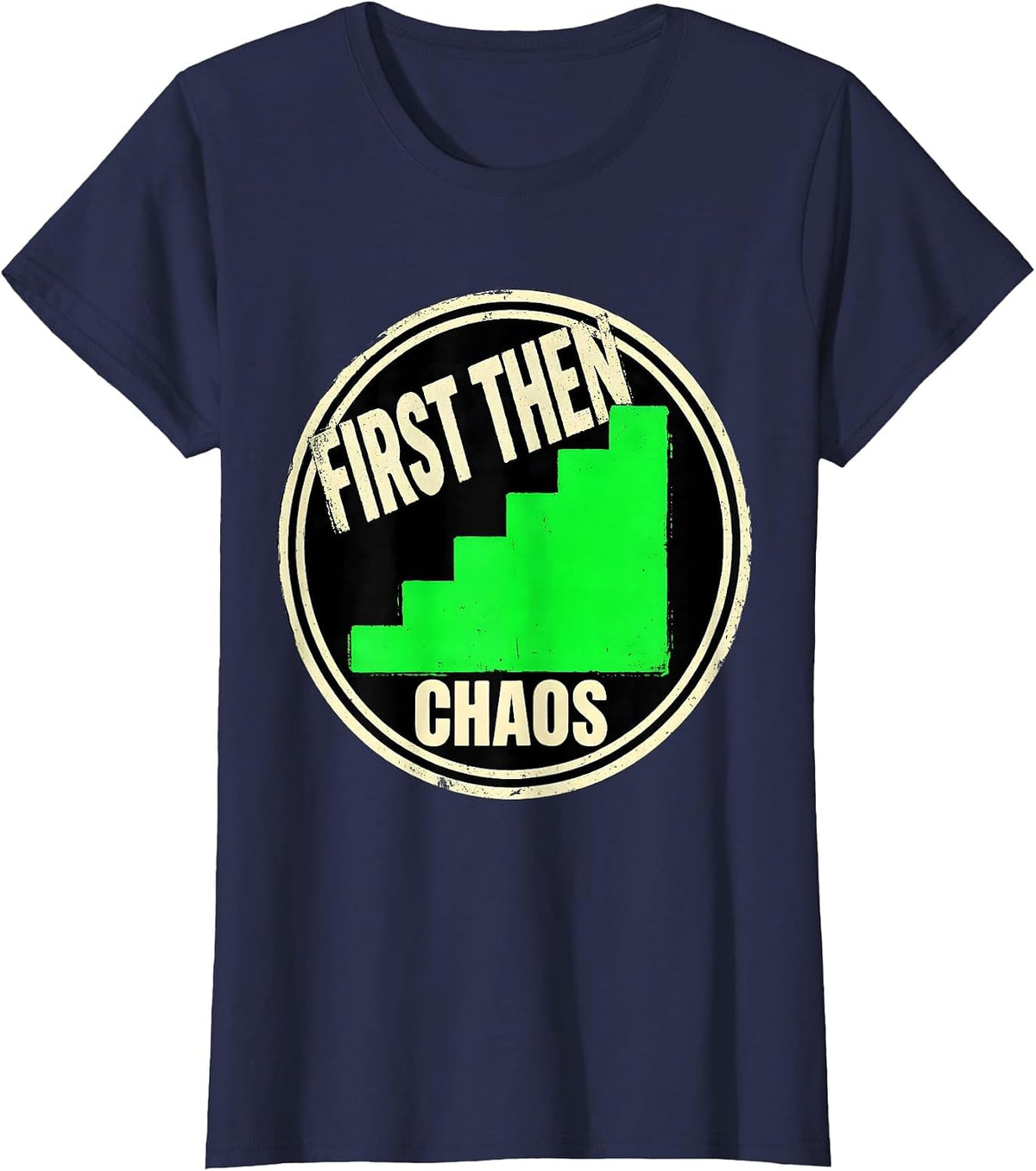 Women's First Then Chaos Funny Special Education Teacher Sped Humor T-Shirt - Navy Blue