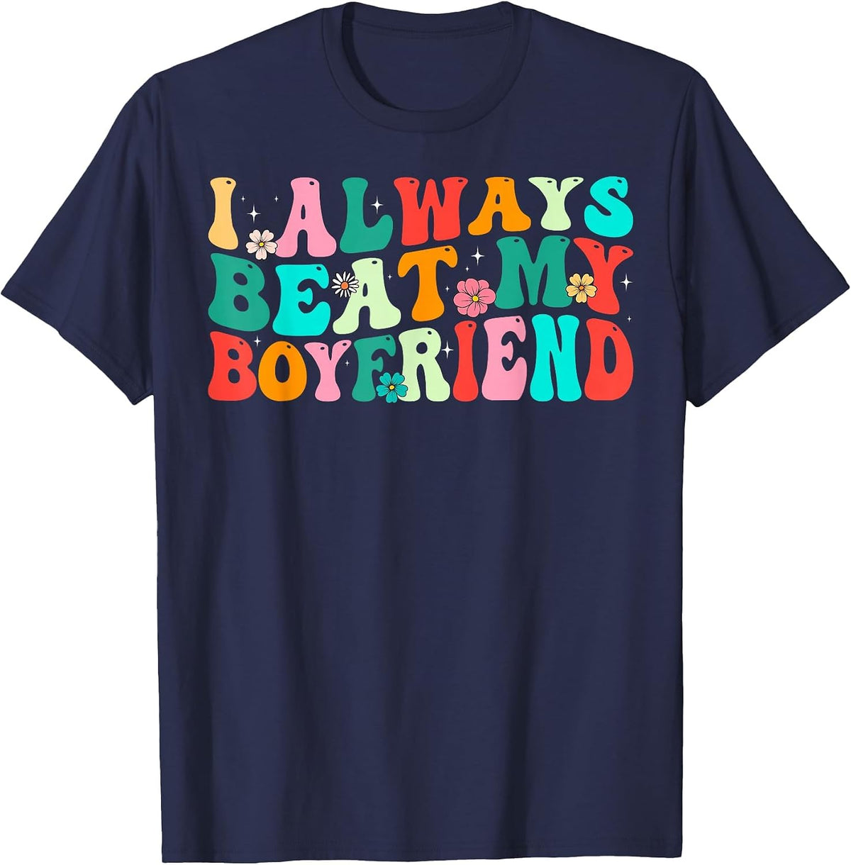 I Always Beat My Boyfriend Funny Relationship Valentine T-Shirt - Navy Blue