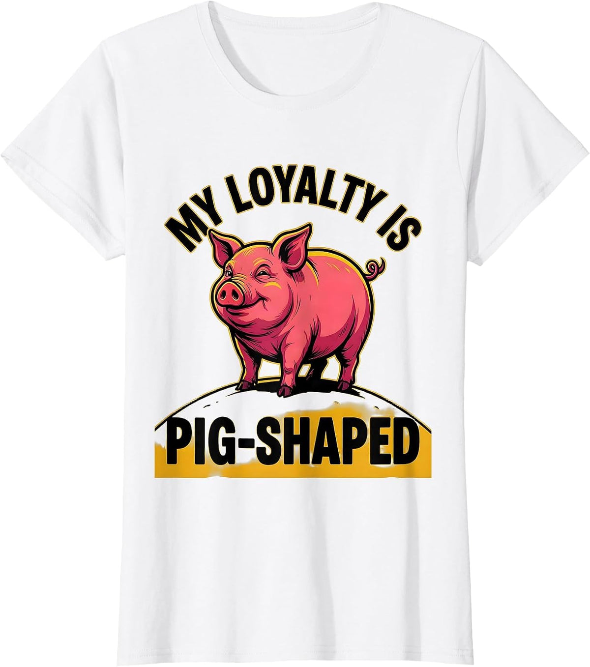 My Loyalty Is Pig-Shaped Funny Pig Farm Animal Lover Cartoon T-Shirt - White