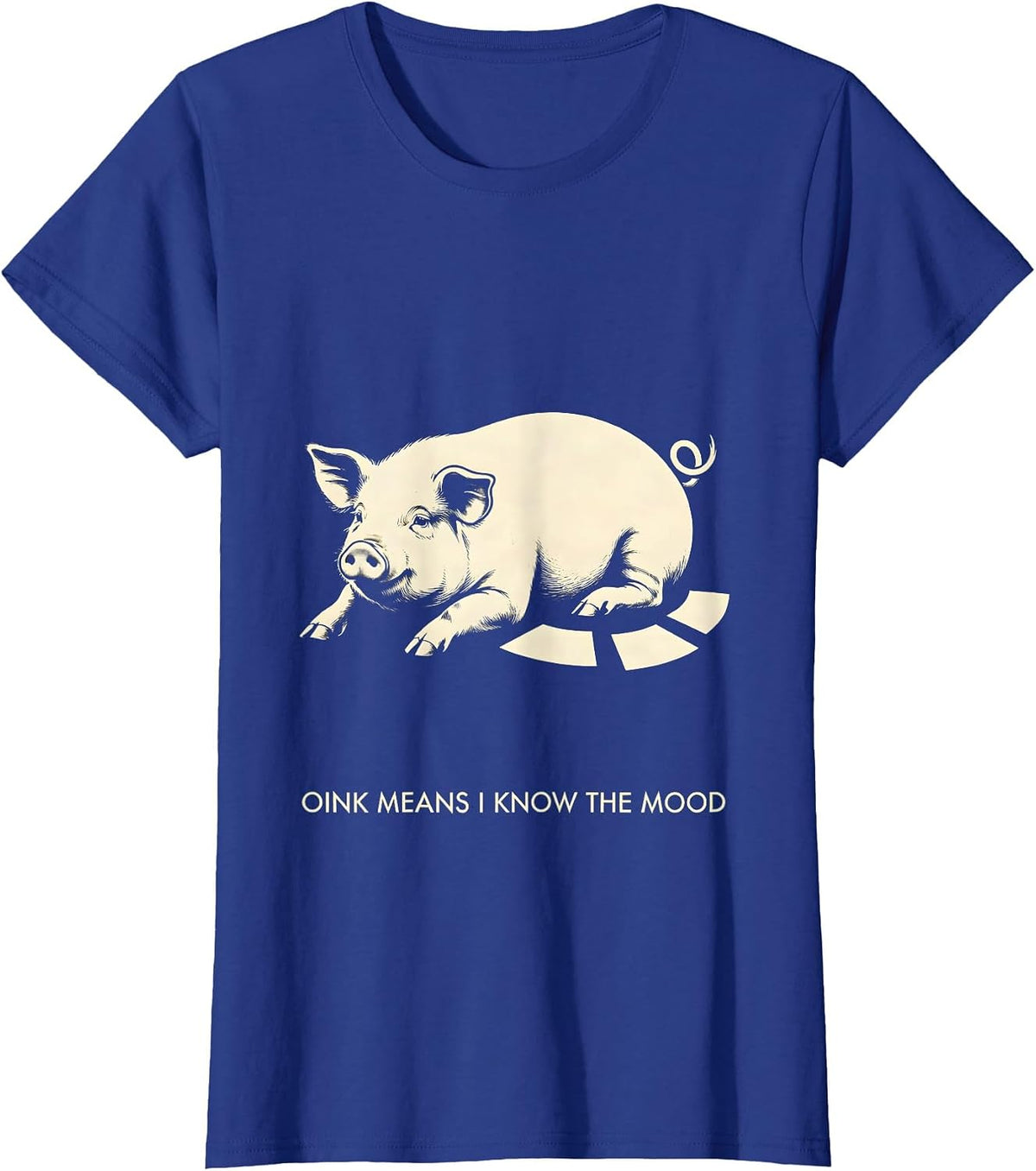 Women's Oink Means I Know The Mood Funny Pig Lover Pet Enthusiast T-Shirt - Royal Blue