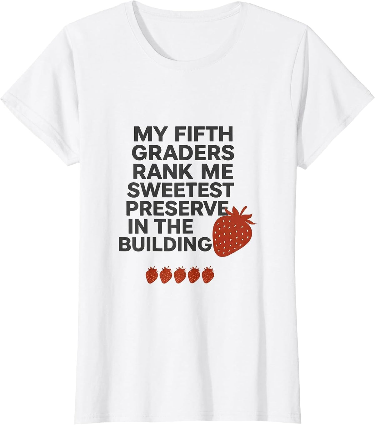 My Fifth Graders Rank Me Sweetest Preserve In The Building T-Shirt - White