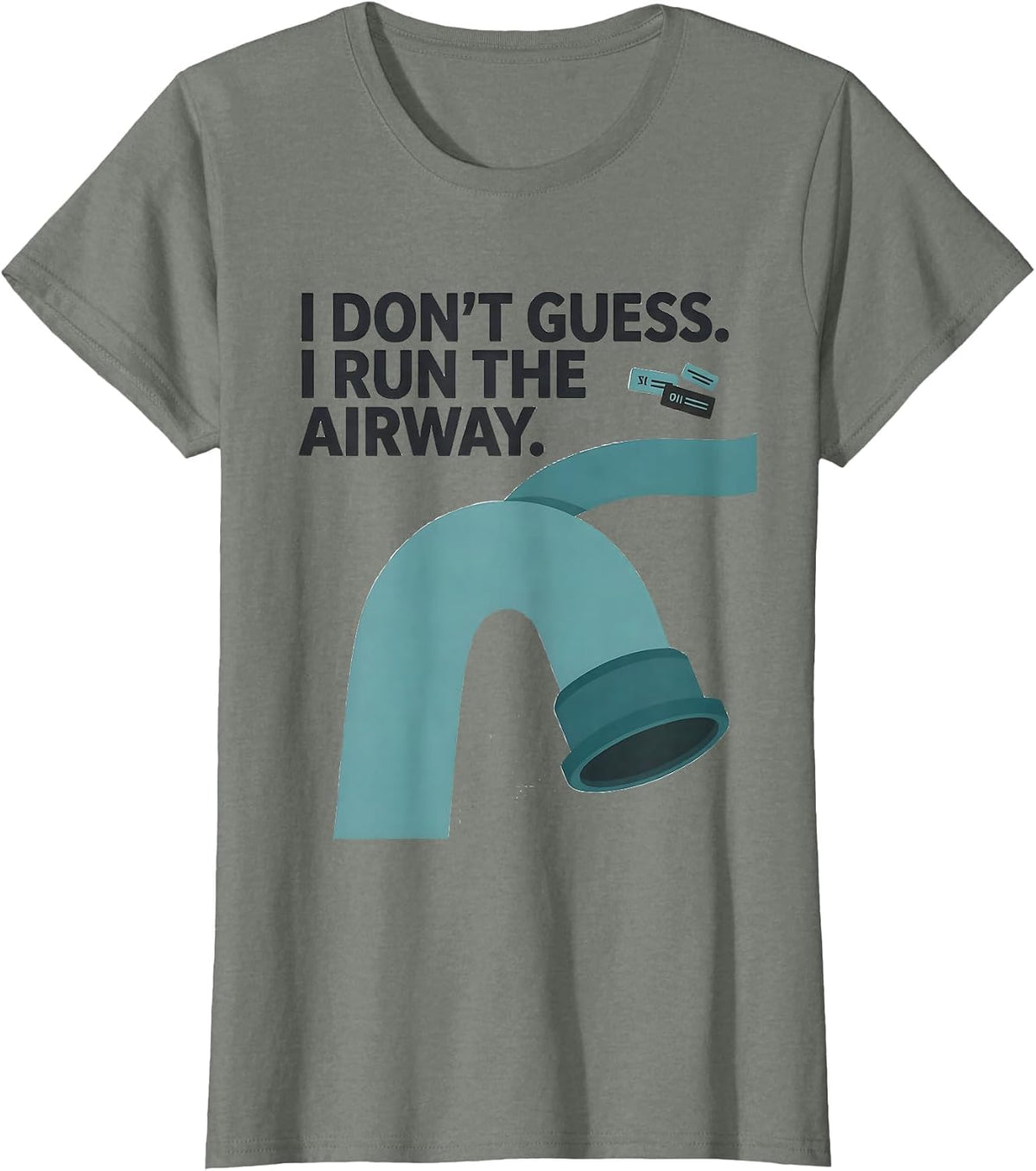 I Don't Guess. I Run the Airway Funny Respiratory Therapist T-Shirt - Olive Heather