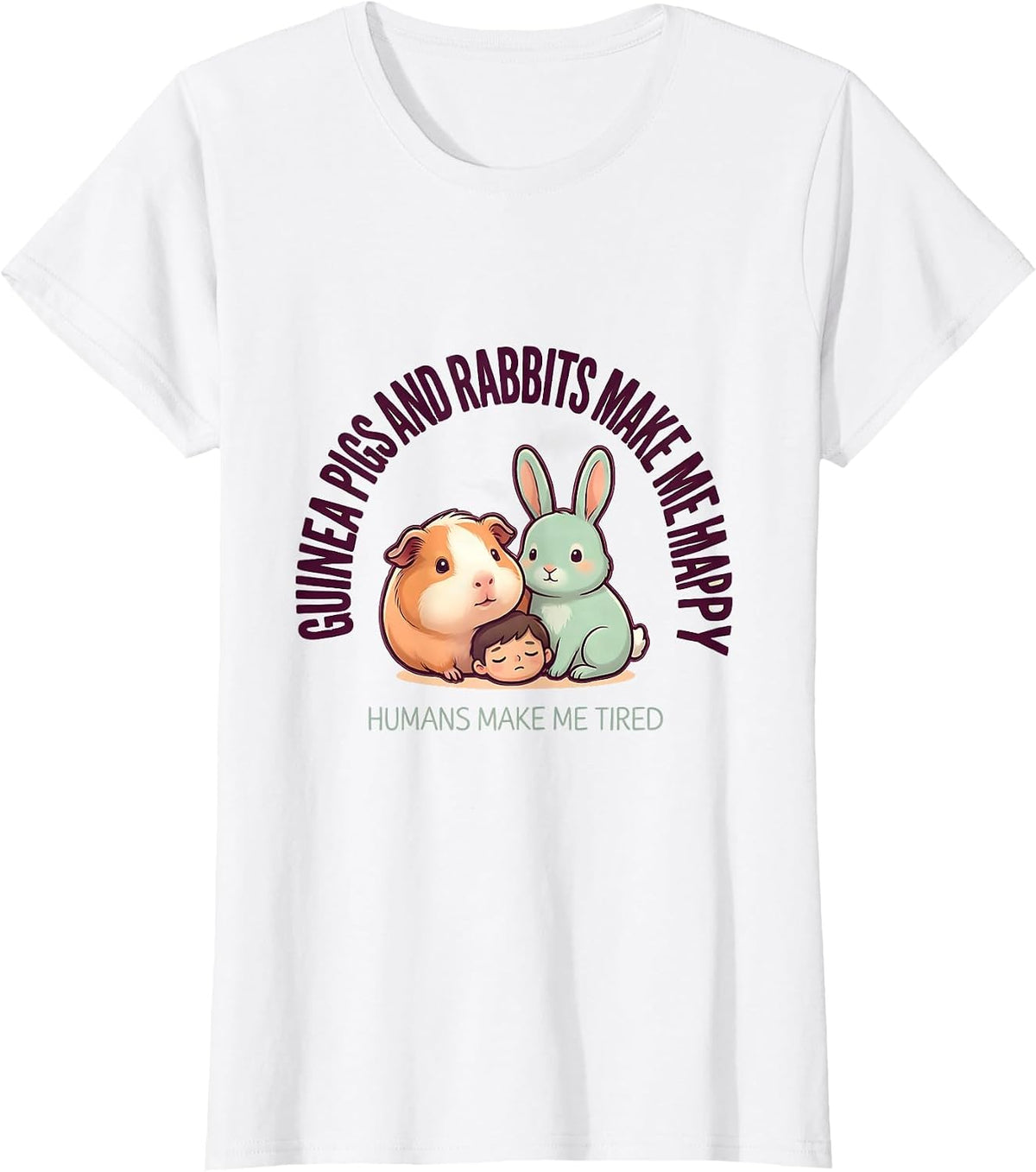 Guinea Pigs And Rabbits Make Me Happy, Humans Make Me Tired T-Shirt - White