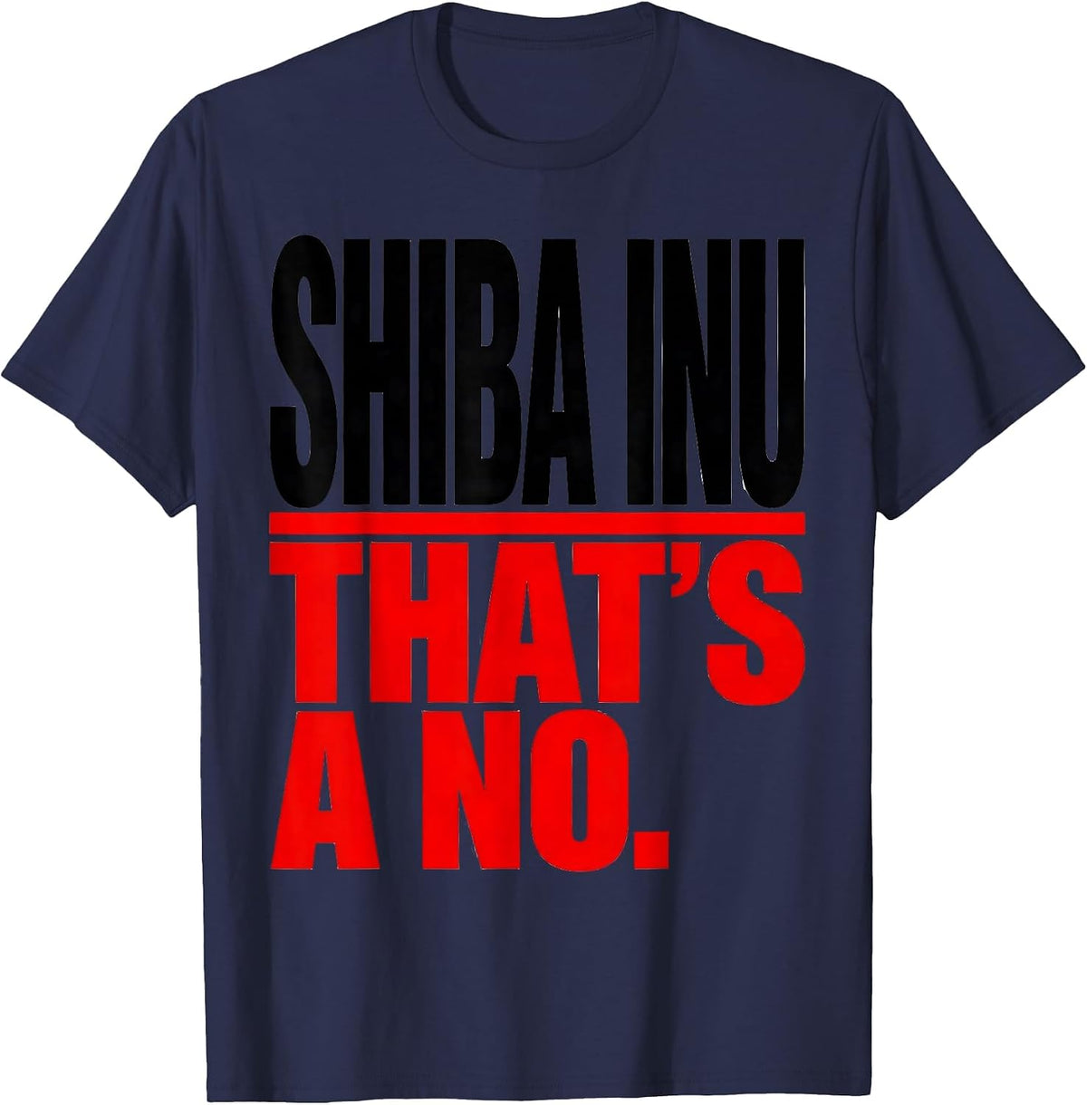 Men's Shiba Inu. That's A No. Funny Dog Lover Gift Women Girls T-Shirt - Navy Blue