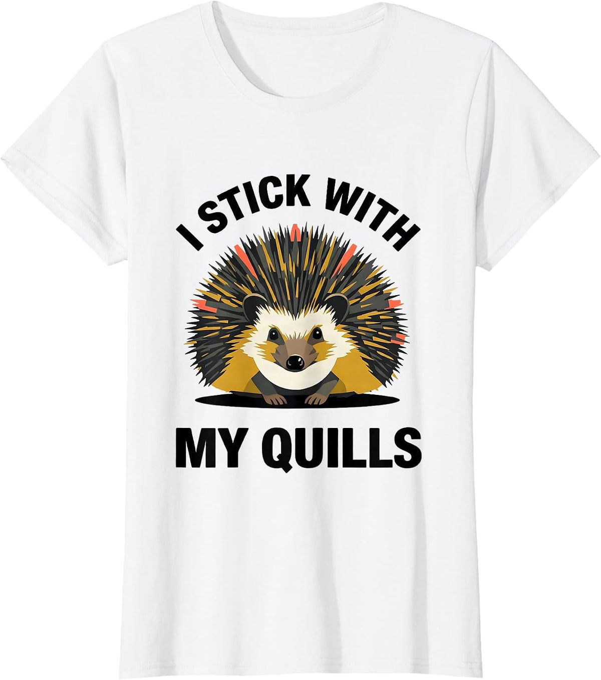 I Stick With My Quills Cute Hedgehog Pet Lover Humor T-Shirt - White