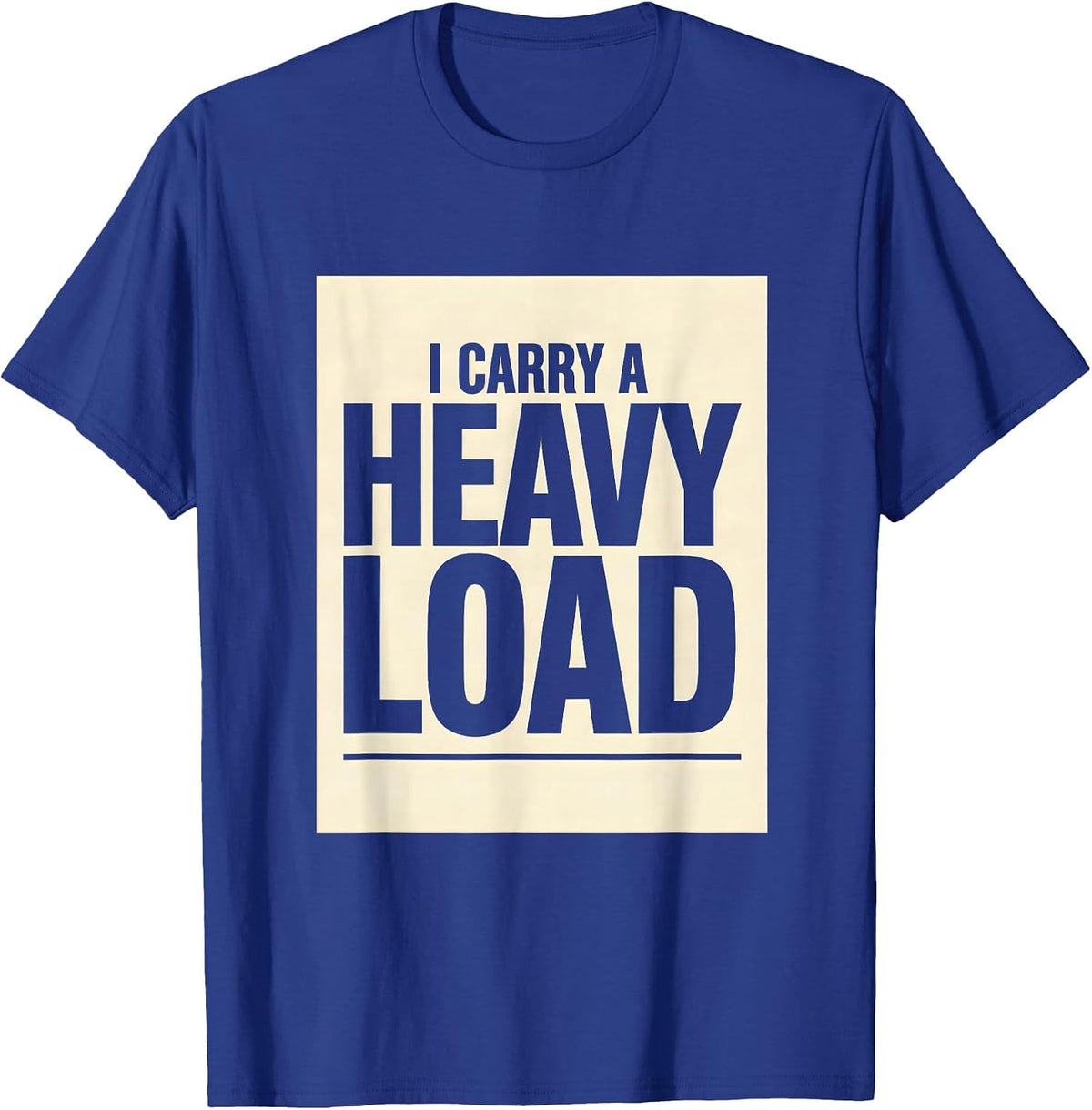 Men's I Carry A Heavy Load Funny Trucker Gift Truck Driver Dad T-Shirt - Royal Blue