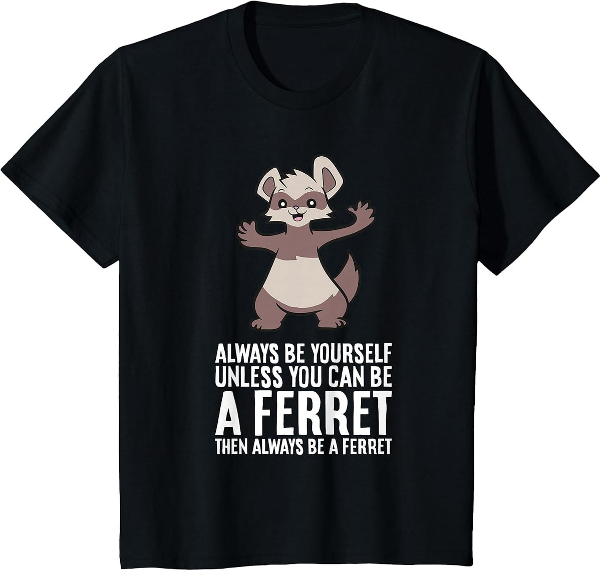 Always Be Yourself Unless You Can Be A Ferret T-Shirt - Black