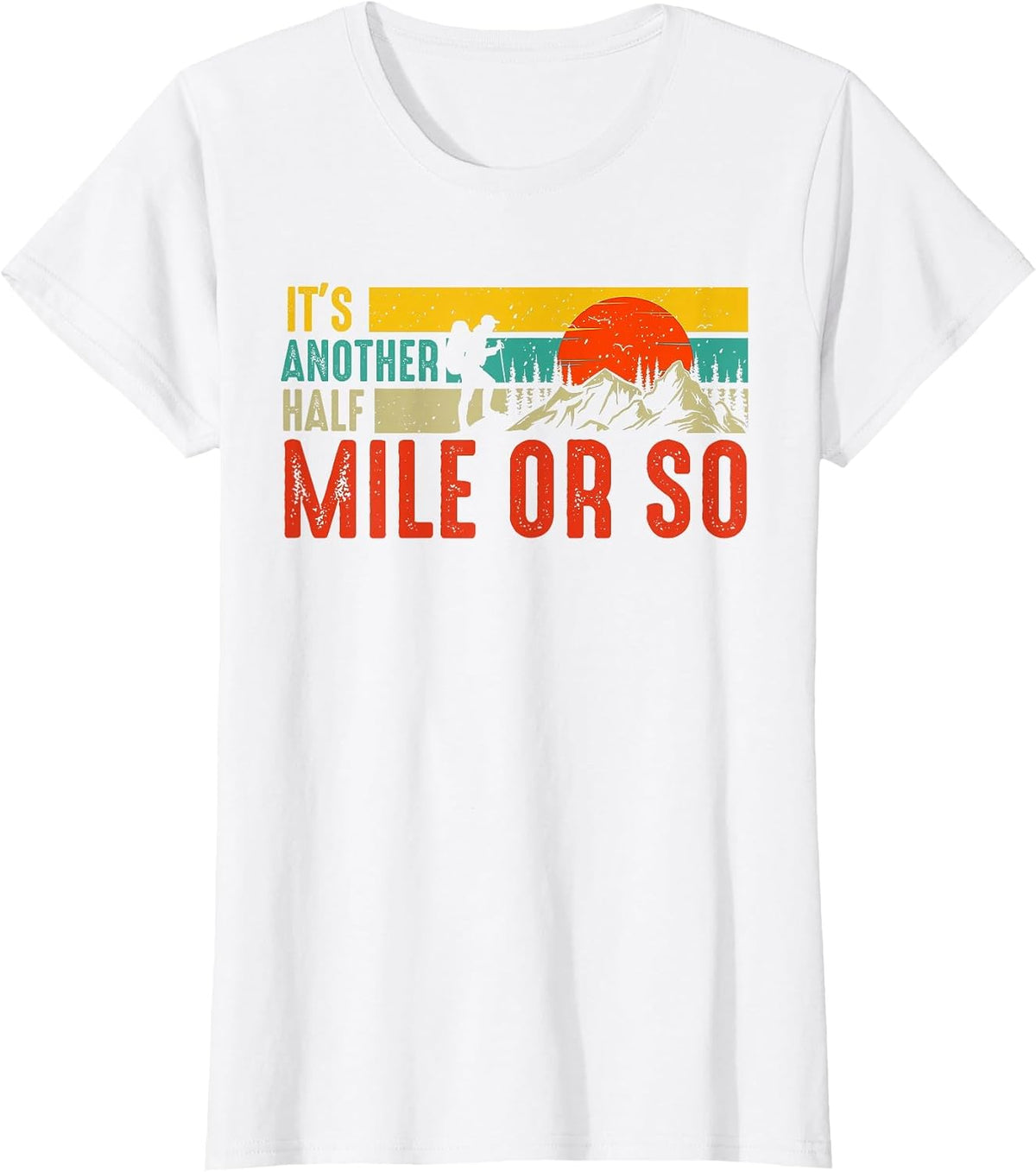 Funny It's Another Half Mile Or So Hiking Men Women Camping T-Shirt - White