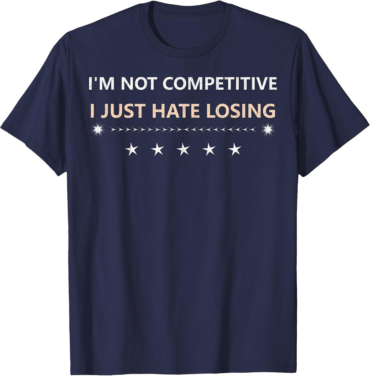 I am not Competitive i just Hate Losing Joke Humorous Tee T-Shirt - Navy Blue