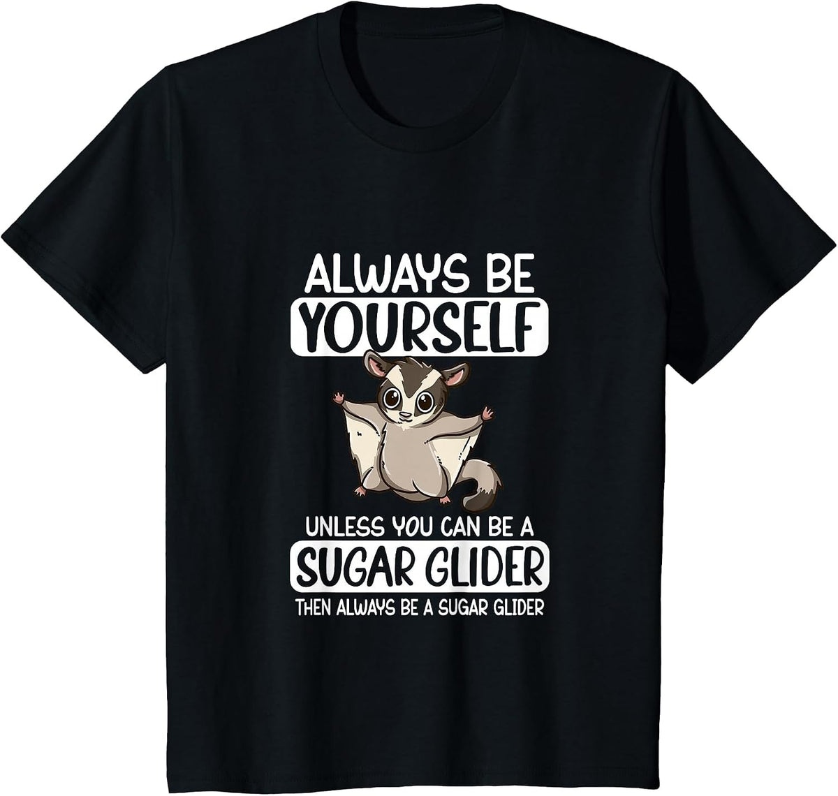 Always Be Yourself Unless You Can Be A Sugar Glider T-Shirt - Black