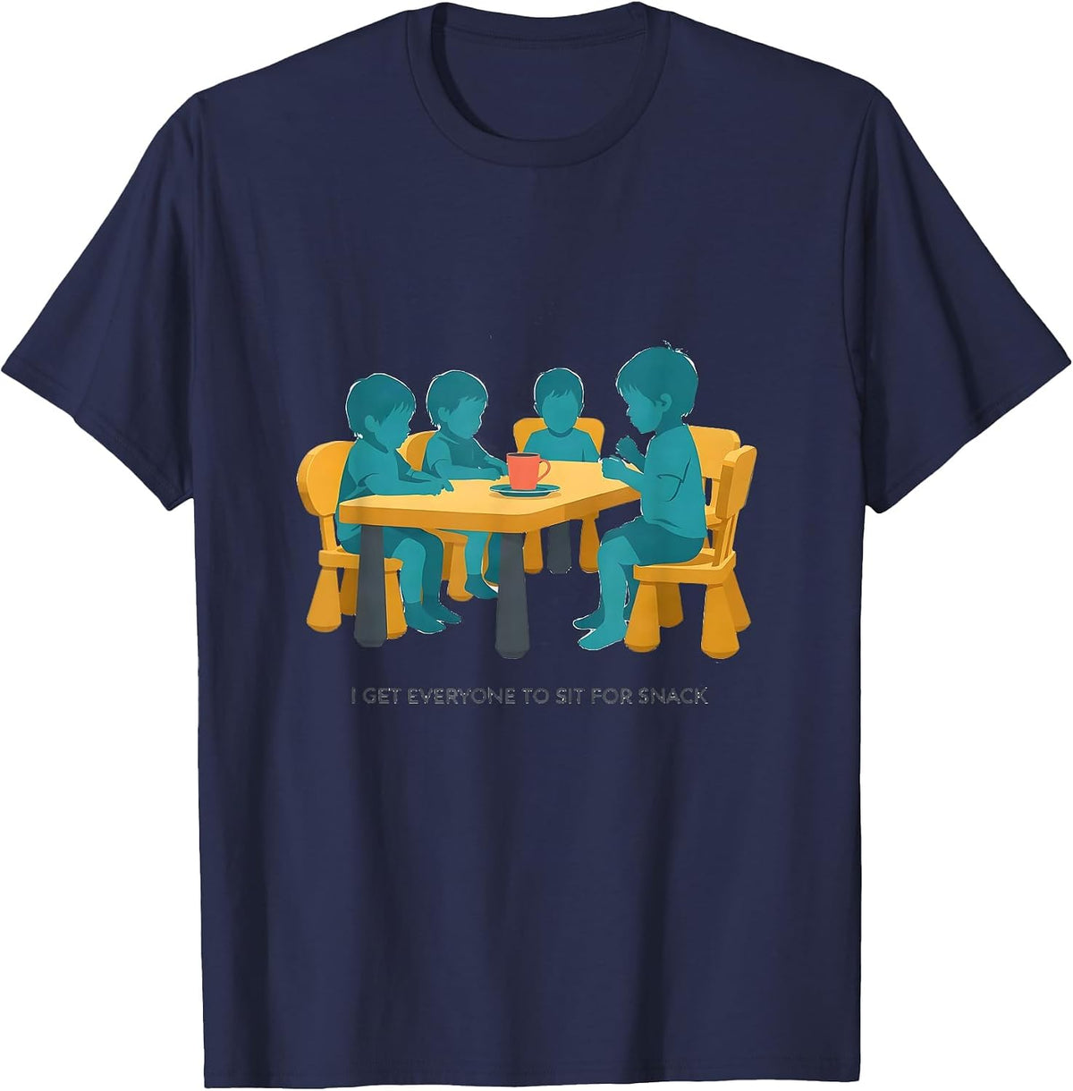 Men's I Get Everyone To Sit For Snack Daycare Teacher Childcare T-Shirt - Navy Blue