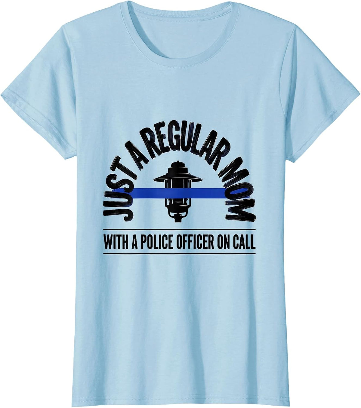 Women's Just A Regular Mom With A Police Officer On Call Police Mom T-Shirt - Baby Blue