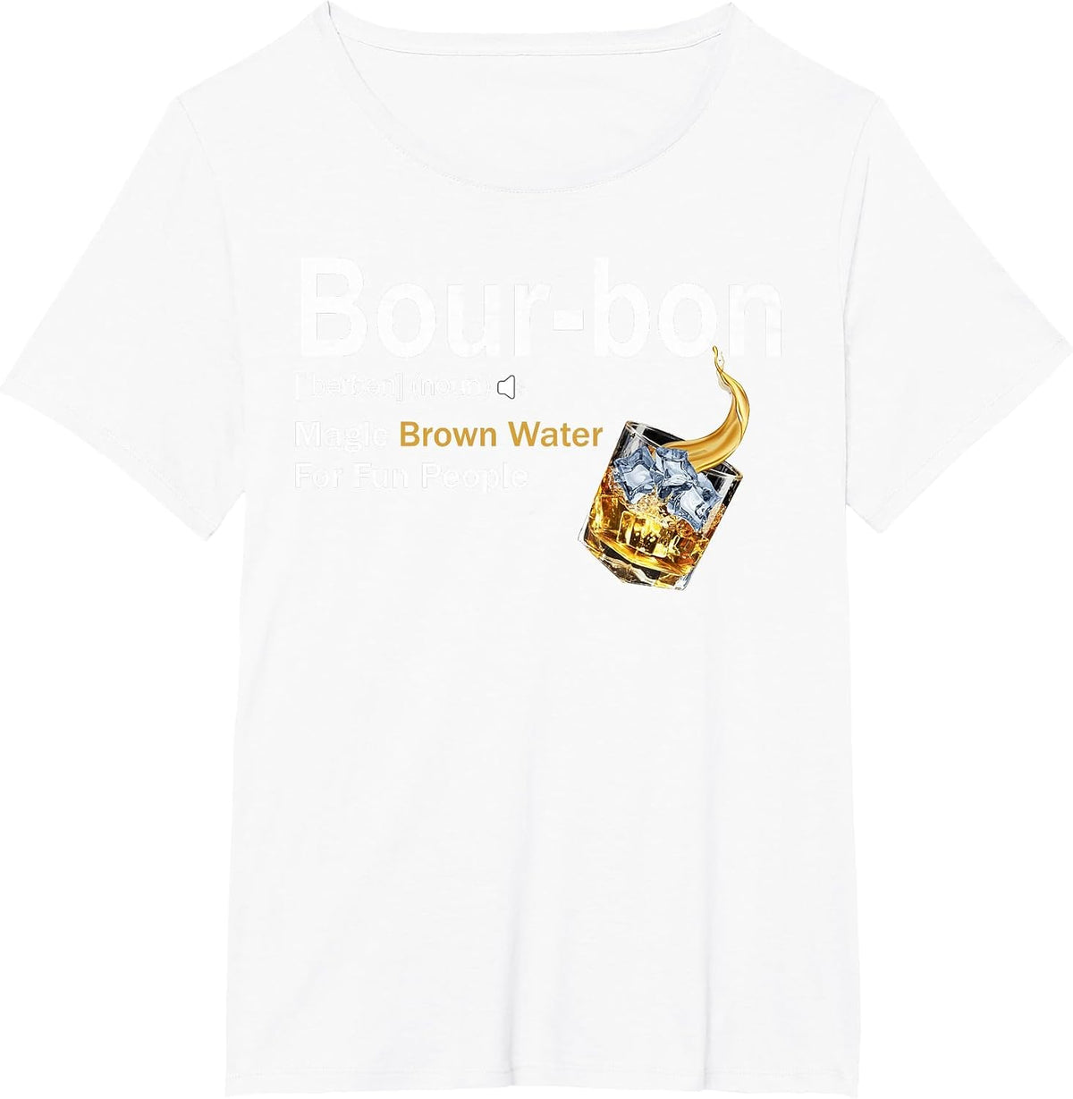 Bourbon Definition Drinking Magic Brown Water for Fun People T-Shirt - White