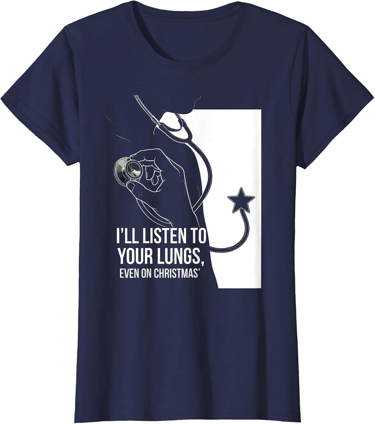Women's I'll Listen To Your Lungs, Even On Christmas Funny Nurse T-Shirt - Navy Blue