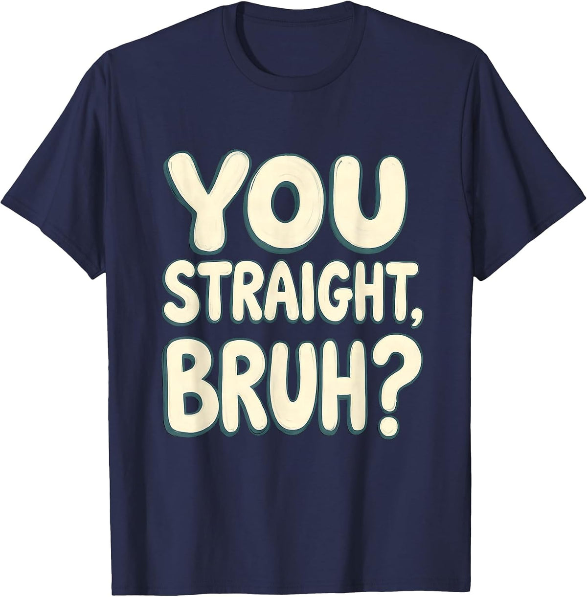 You Straight, Bruh? Funny Mental Health Counselor Therapist T-Shirt - Navy Blue