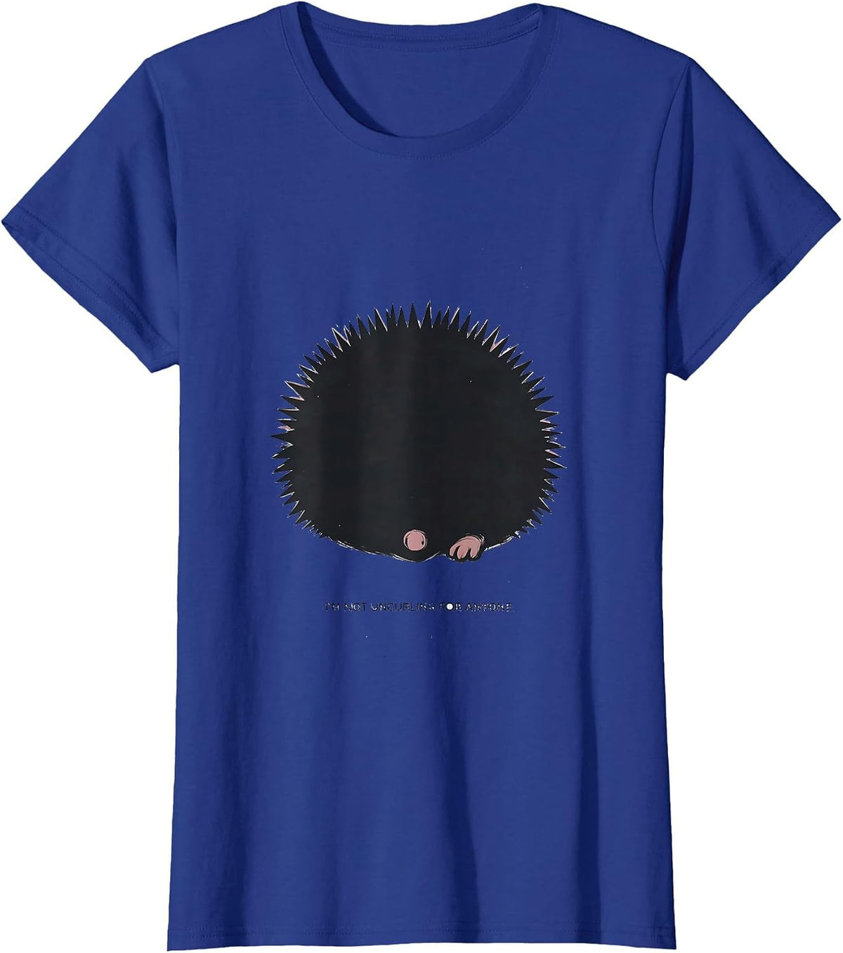 Women's I'm Not Uncurling For Anyone Funny Hedgehog Lover Humor T-Shirt - Royal Blue