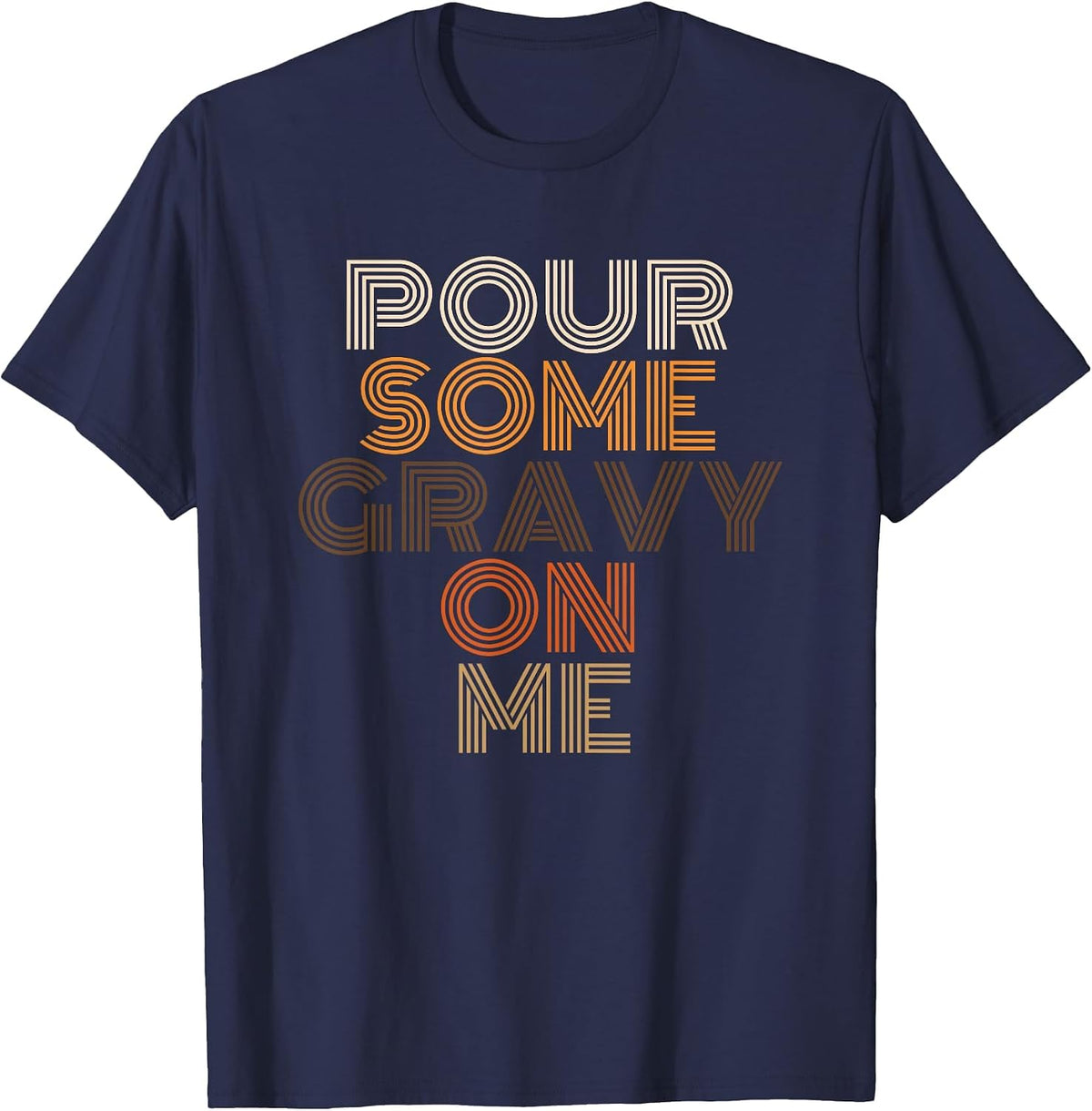 Pour Some Gravy On Me Funny Thanksgiving Food T-Shirt - Navy Blue