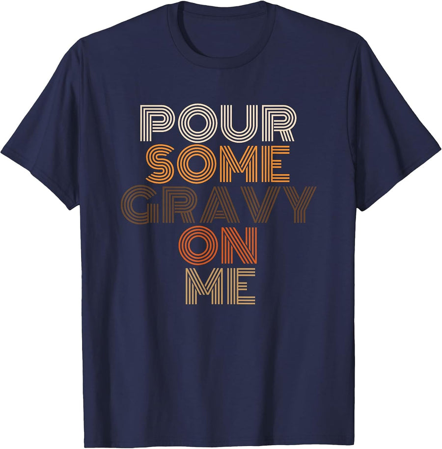 Pour Some Gravy On Me Funny Thanksgiving Food T-Shirt - Navy Blue