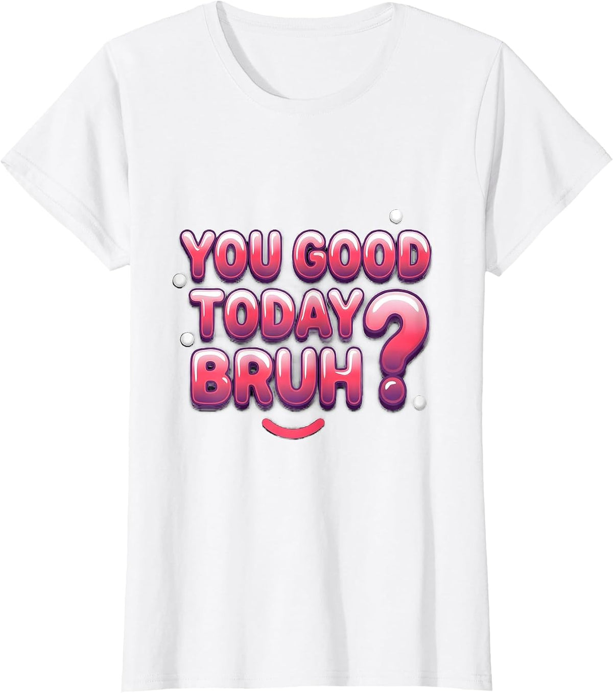 Women's You Good Today, Bruh? Funny Mental Health Counselor T-Shirt - White