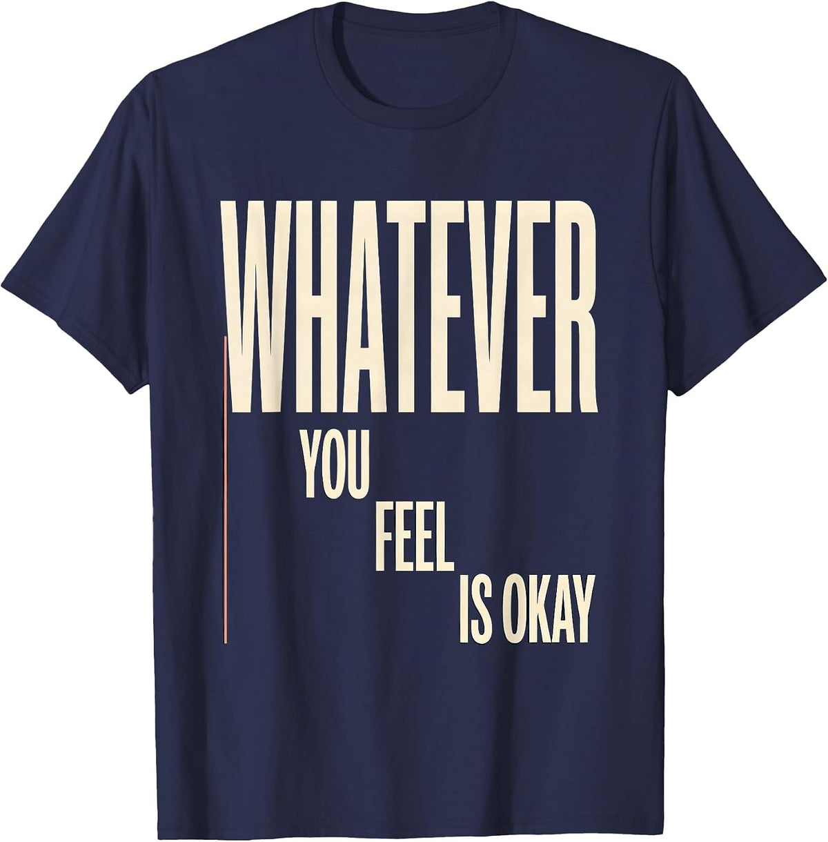 Whatever You Feel Is Okay Mental Health Counselor Therapist T-Shirt - Navy Blue