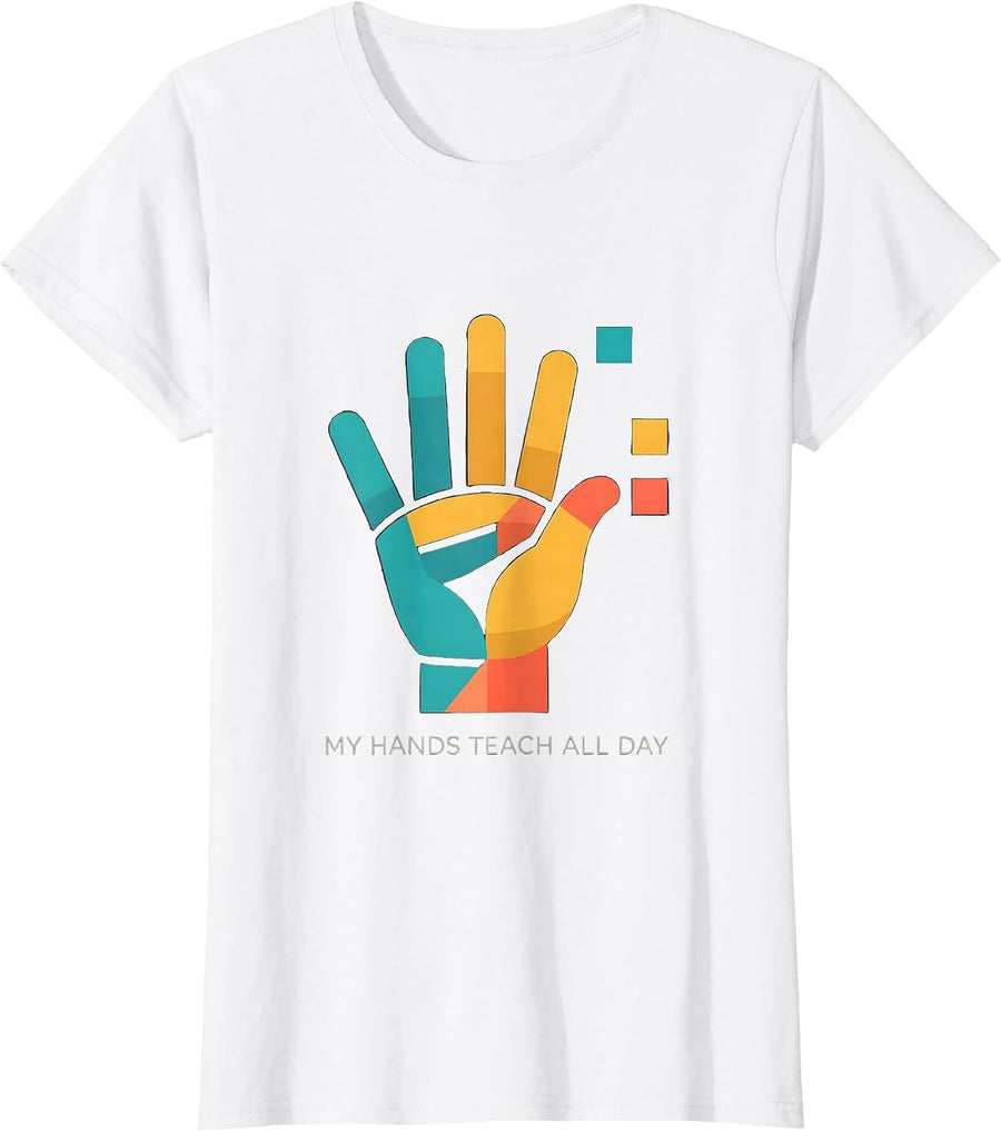 Women's My Hands Teach All Day SPED Teacher Sign Language Humor T-Shirt - White