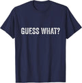Guess What? Funny Guess What for Men Women Boys Girls Kids T-Shirt - Navy Blue