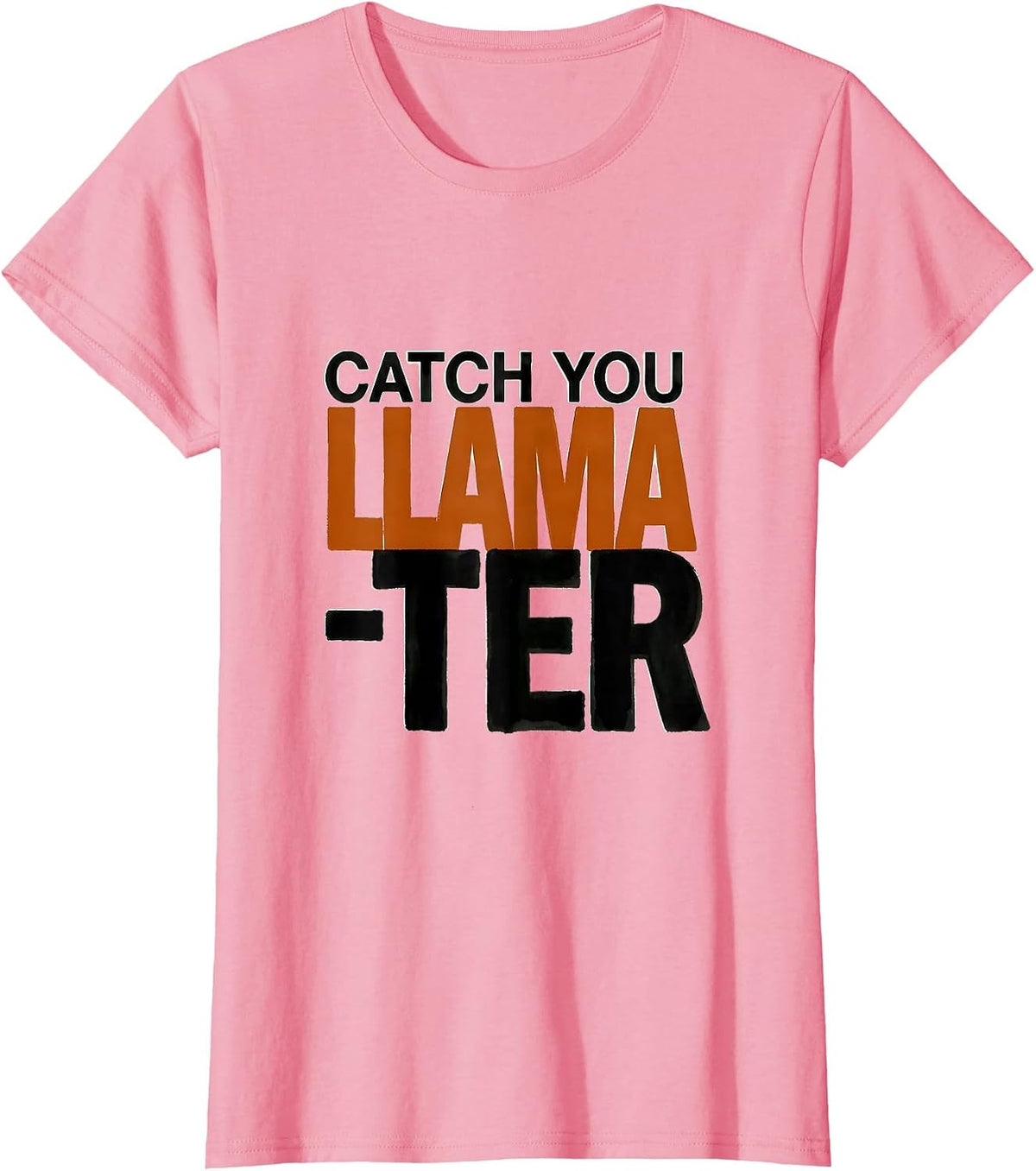 Women's Catch You Llama-ter Funny Llama Lover Gift T-Shirt - Pink