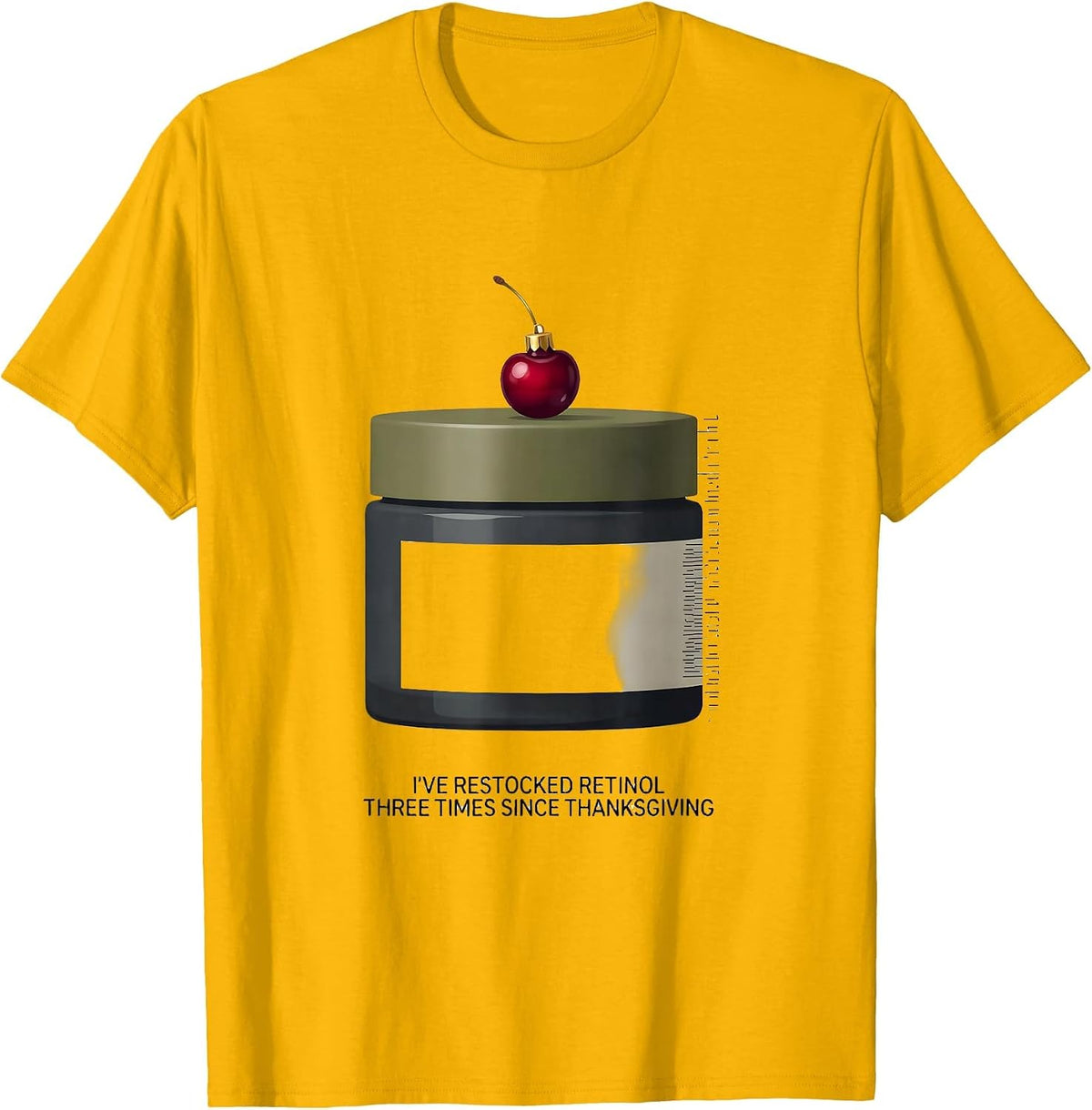 I've Restocked Retinol Three Times Since Thanksgiving T-Shirt - Golden Yellow