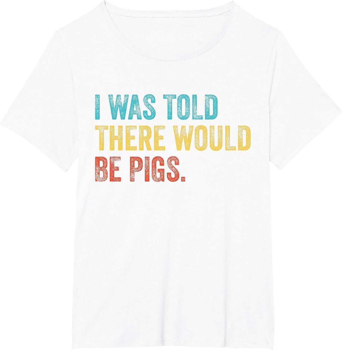 I was Told There Would Be Pigs Vintage T-Shirt - White