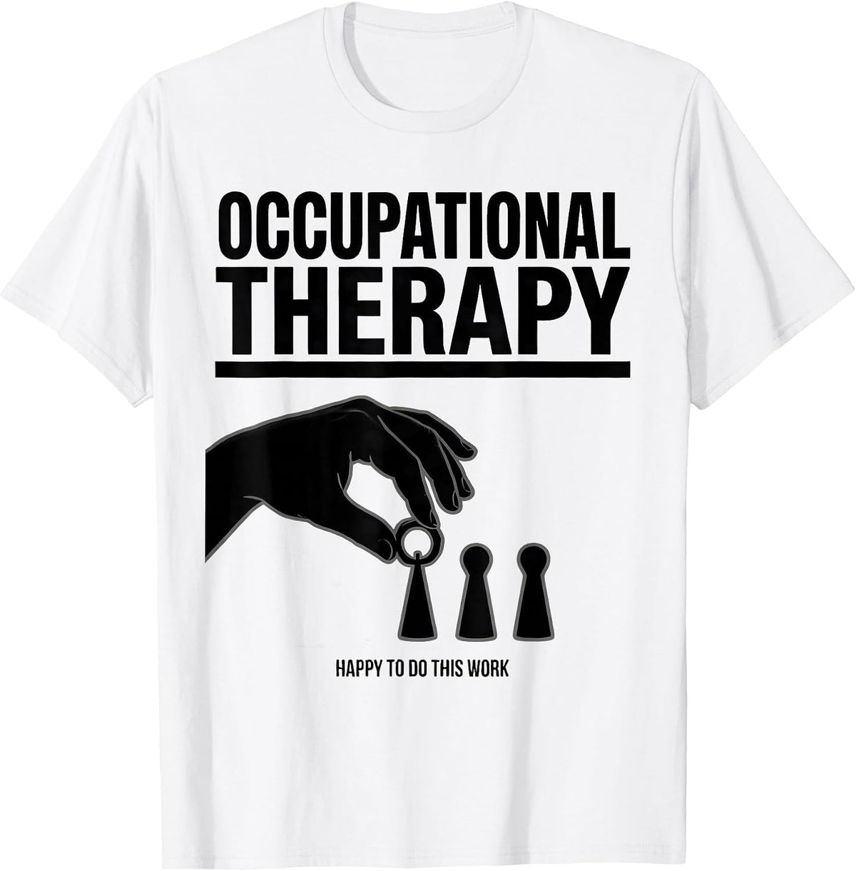 Men's Occupational Therapy Happy To Do This Work OT T-Shirt - White