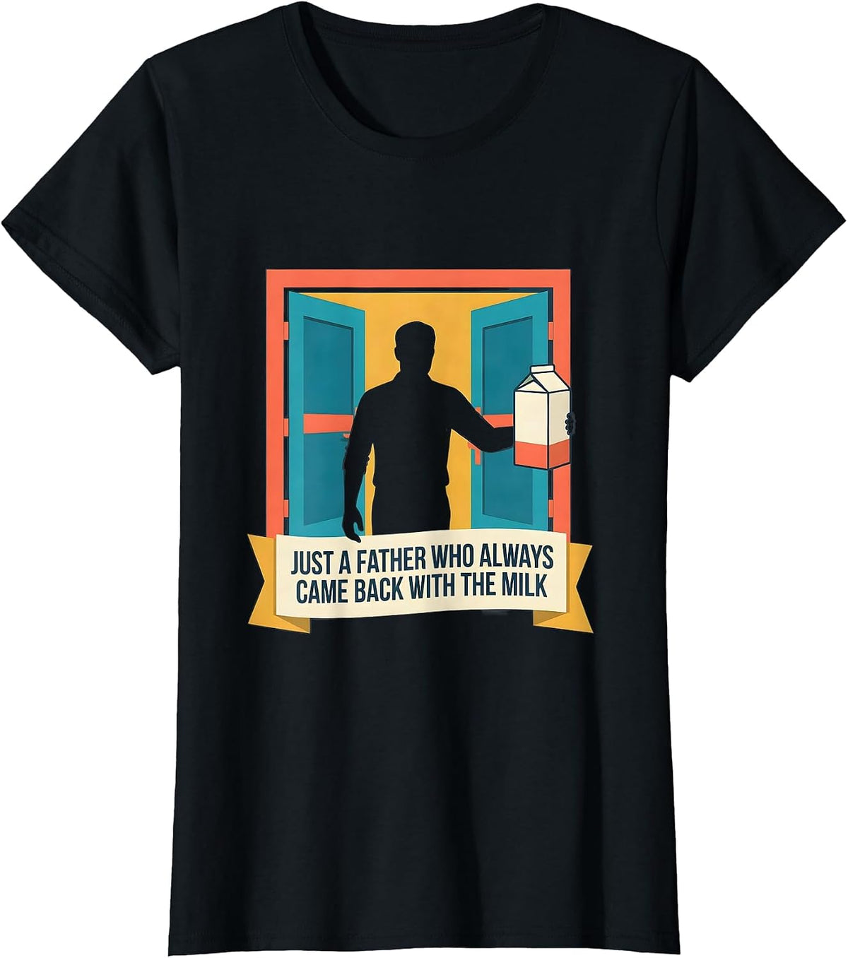 Women's Just A Father Who Always Came Back With The Milk Funny T-Shirt - Black