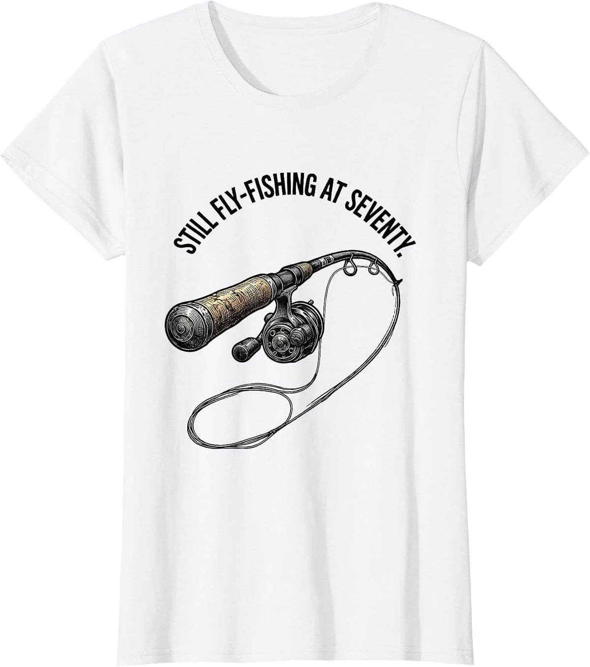 Still Fly-Fishing At Seventy Funny Old Man Hobby Humor T-Shirt - White