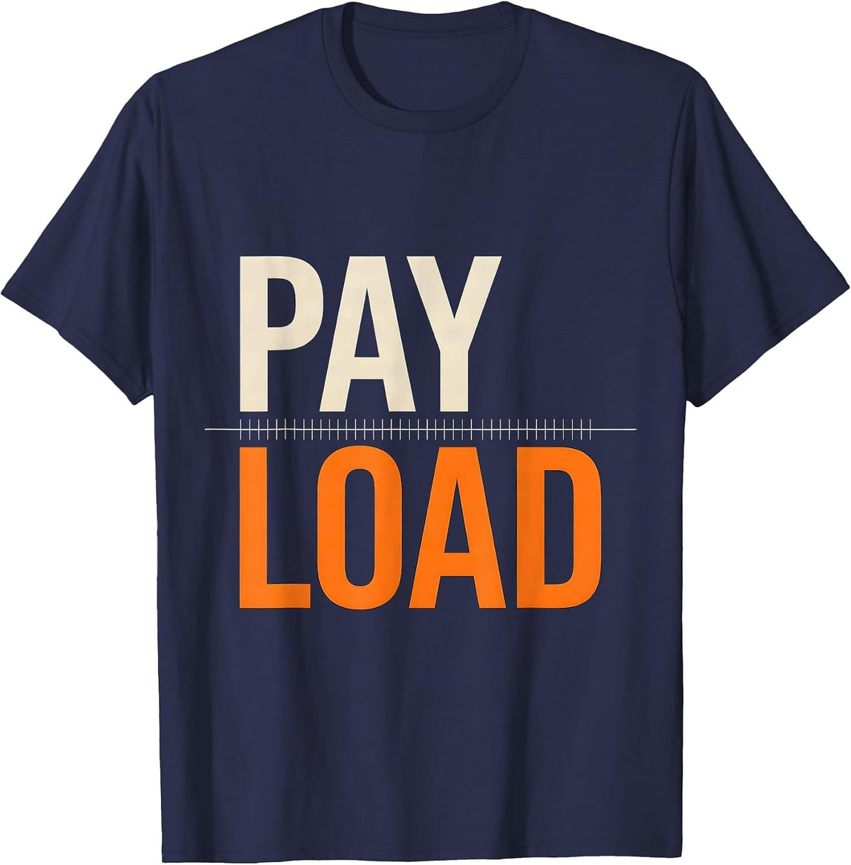 Pay Load Funny Trucker Pickup Truck Driver Semi Driver Humor T-Shirt - Navy Blue