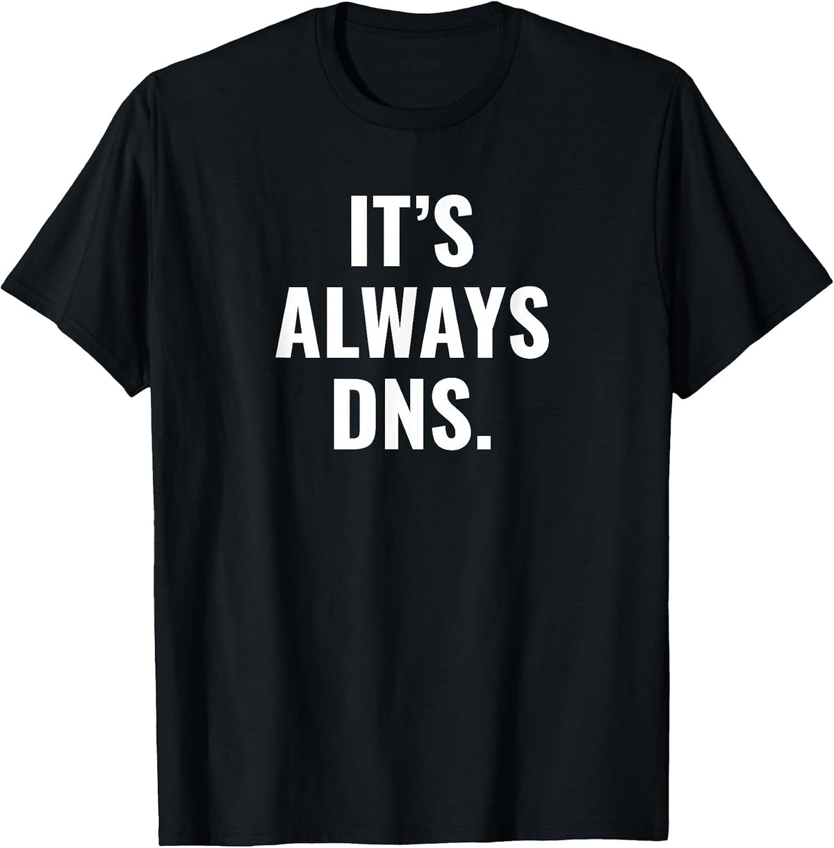 It's Always DNS IT Administrator and Computer Scientist T-Shirt - Black