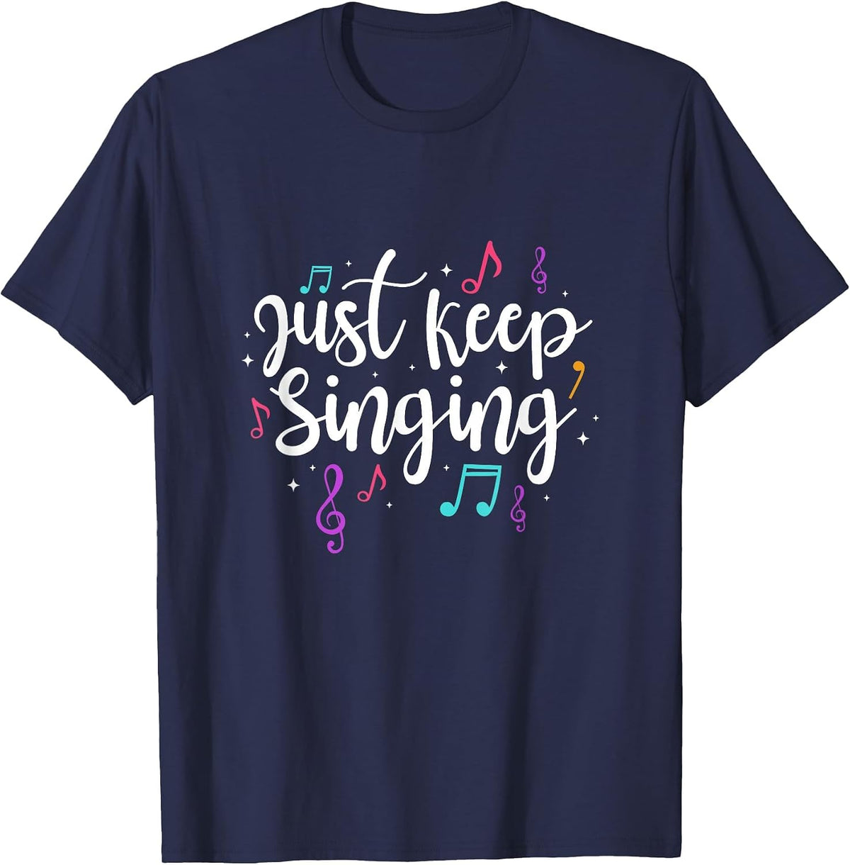 Just Keep Singing Singer Music Teacher Motivational T-Shirt - Navy Blue