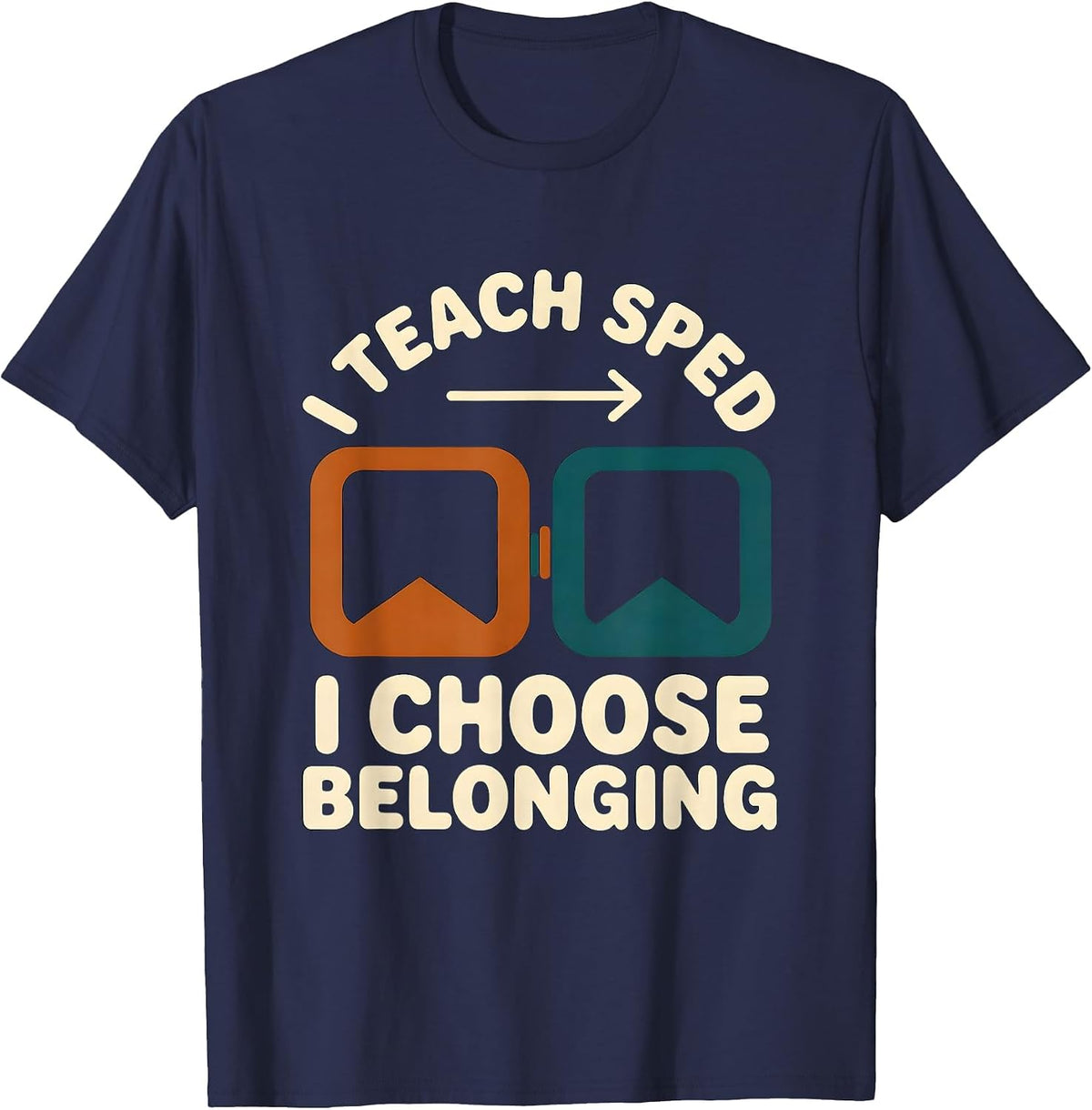 I Teach SPED I Choose Belonging Funny Special Education T-Shirt - Navy Blue