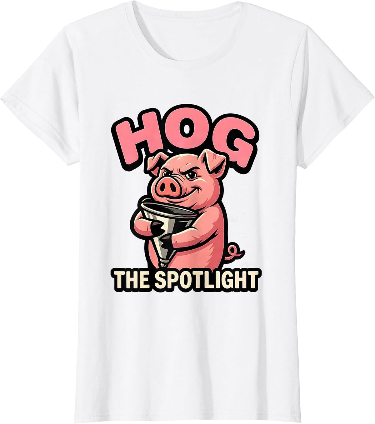 Women's Hog The Spotlight Funny Pig Lover Farm Animal Humor Mascot T-Shirt - White