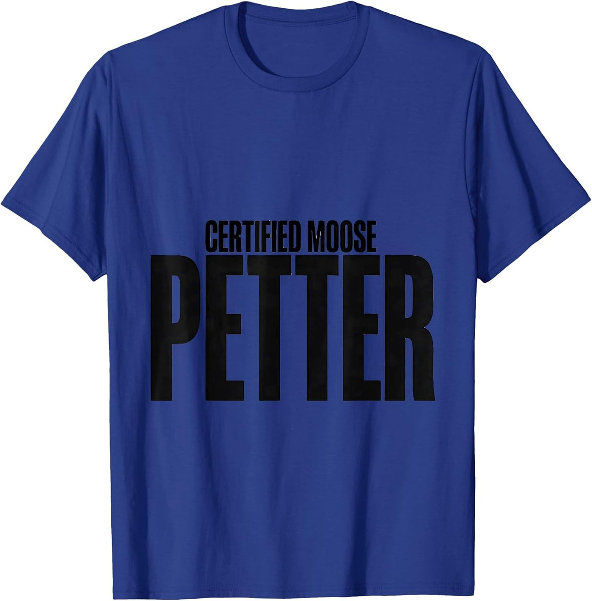 Certified Moose Petter Funny Bear Meme Dog Lover Hiker T-Shirt - Royal Blue