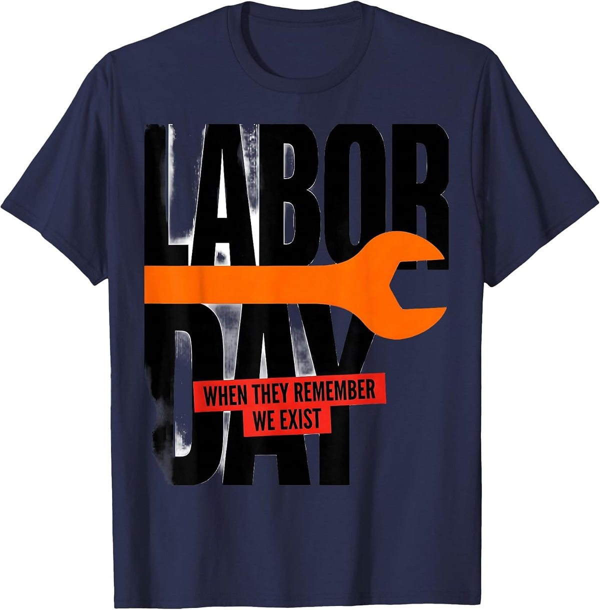Labor Day When They Remember We Exist Funny Handyman T-Shirt - Navy Blue
