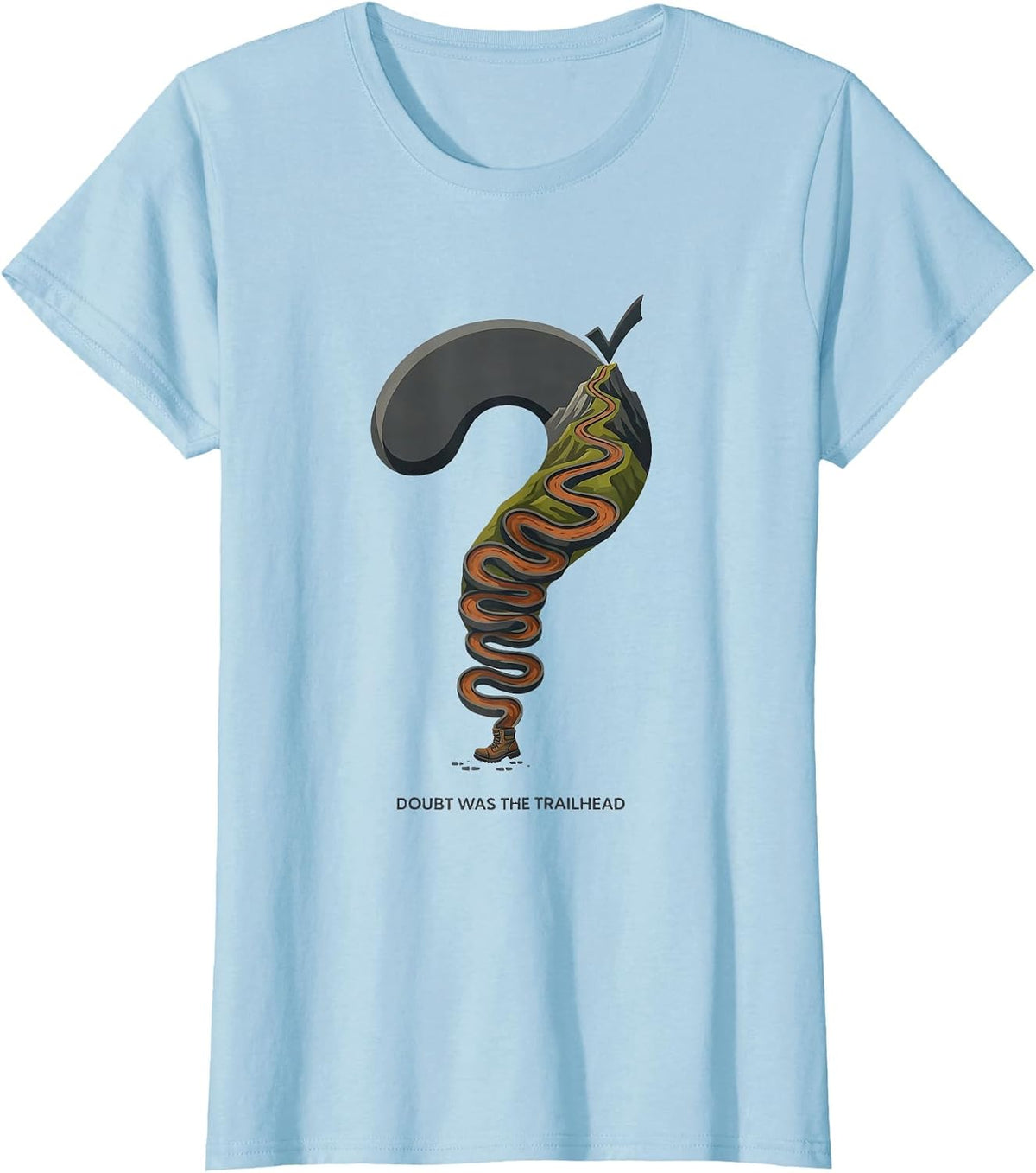 Doubt Was The Trailhead Funny Hiking Quote For Hikers T-Shirt - Baby Blue