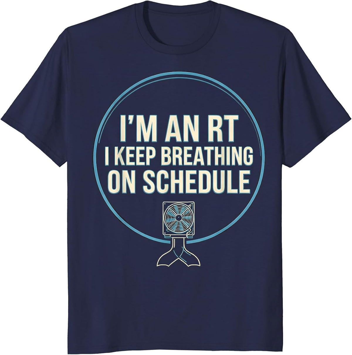 Men's I'm an RT I Keep Breathing on Schedule Funny T-Shirt - Navy Blue