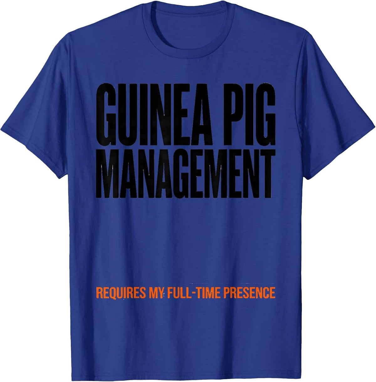 Guinea Pig Management Requires My Full-Time Presence Funny T-Shirt - Royal Blue