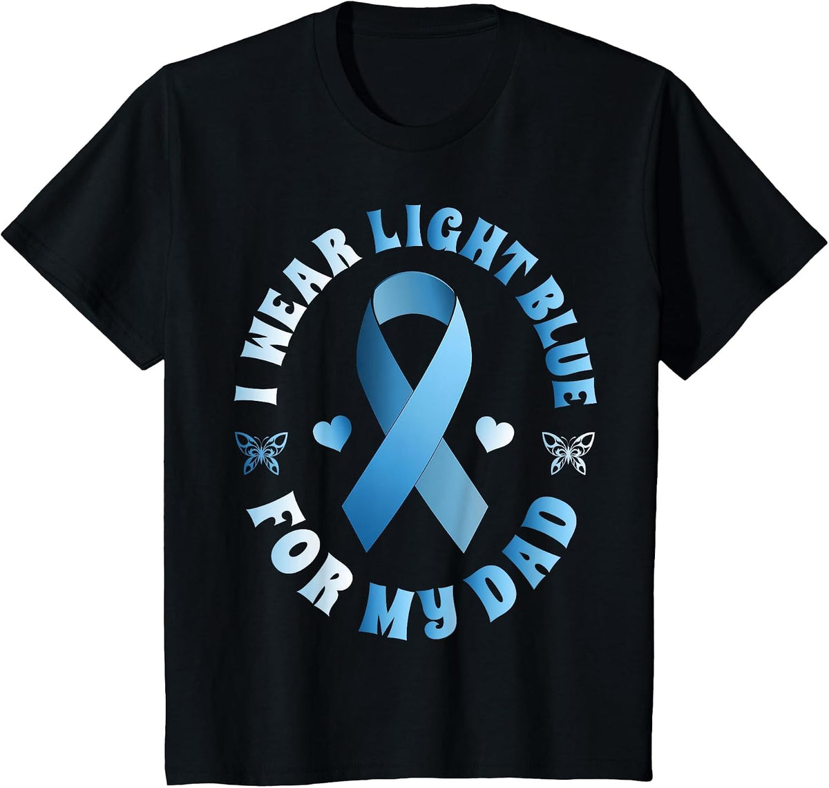I Wear Light Blue for My Dad Prostate Cancer Ribbon T-Shirt T-Shirt - Black