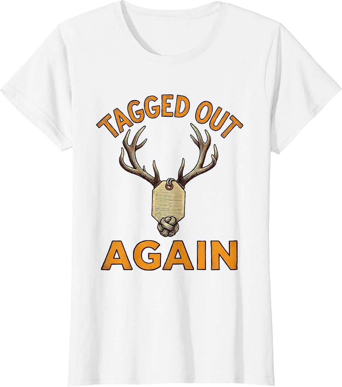 Tagged Out Again Funny Hunting Design T-Shirt - White