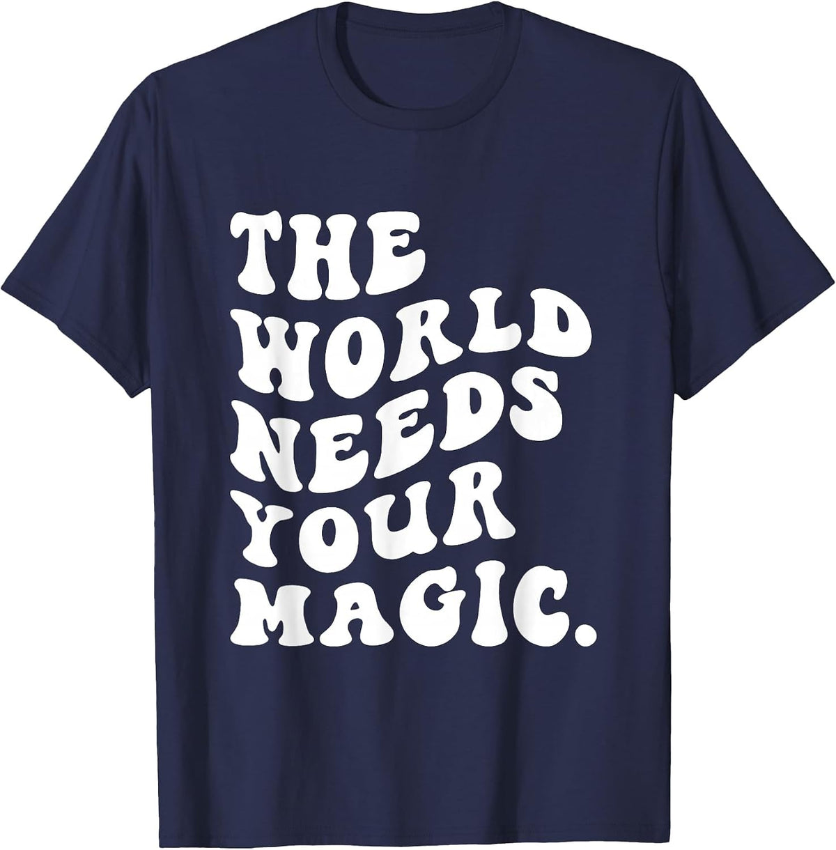 The World Needs Your Magical Motivational Retro T-Shirt - Navy Blue