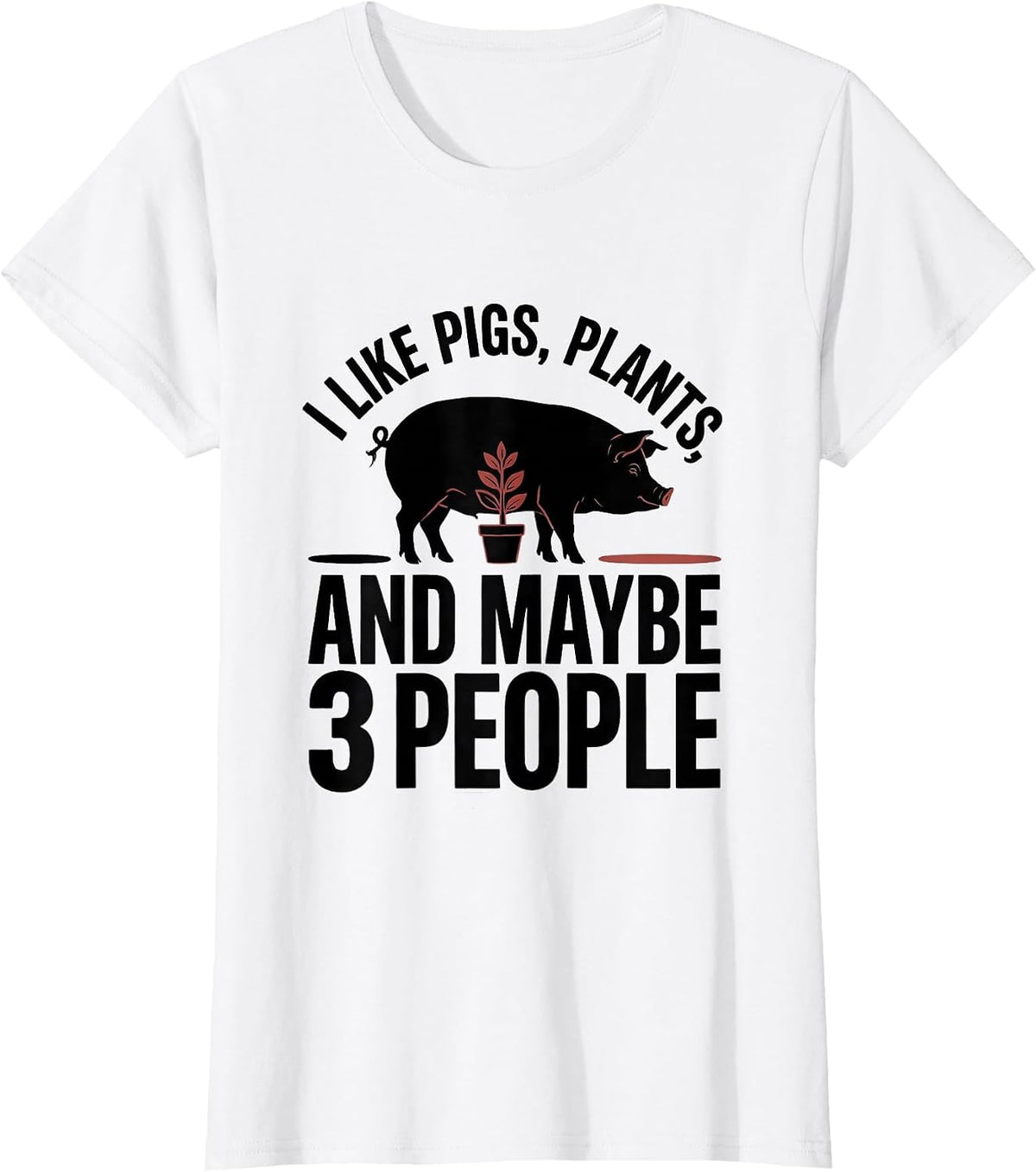 Women's I Like Pigs, Plants, And Maybe 3 People Funny Animal Lover T-Shirt - White