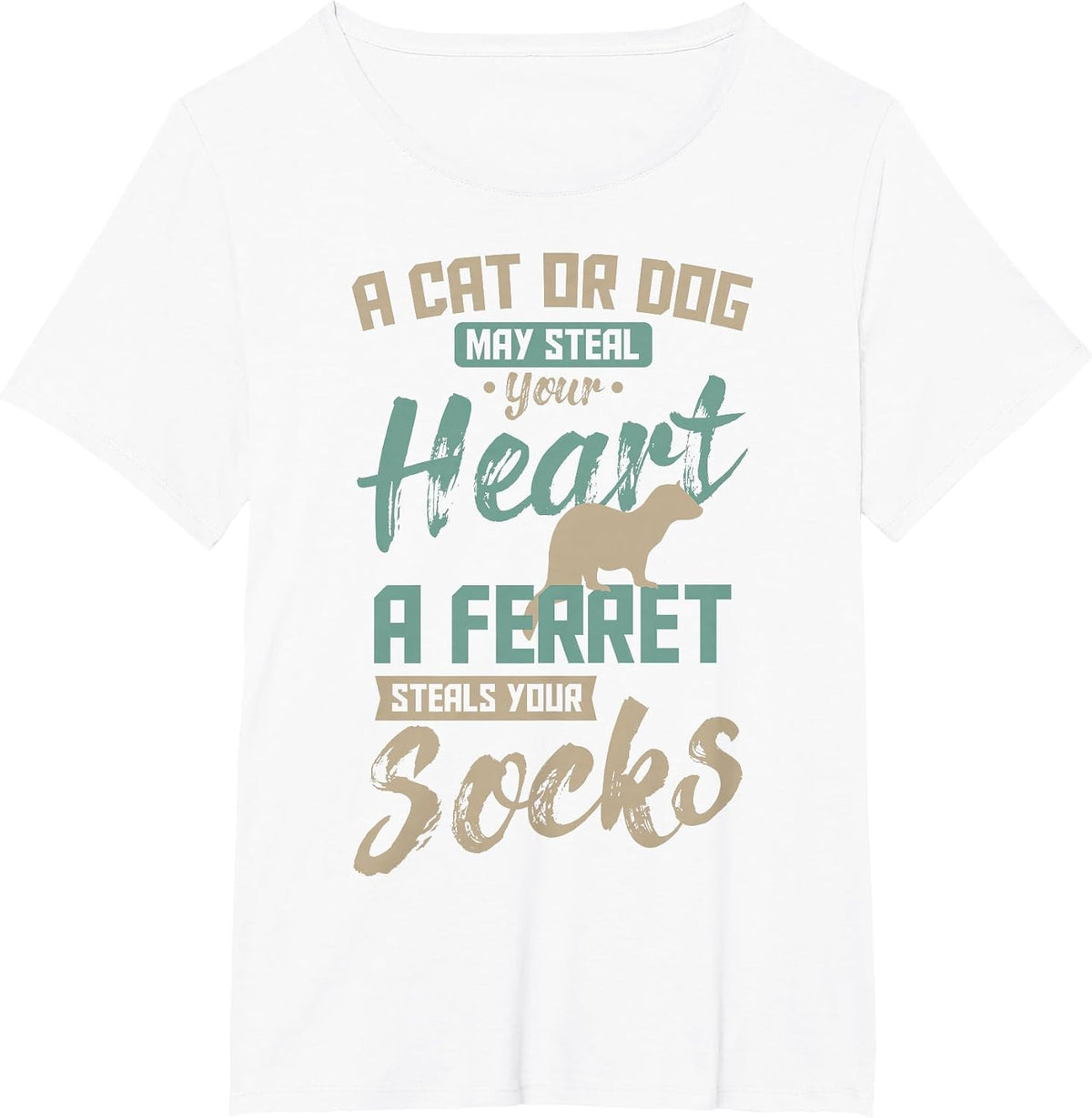 A Cat Or Dog May Steal Your Heart A Ferret Steal Your Socks T-Shirt - White